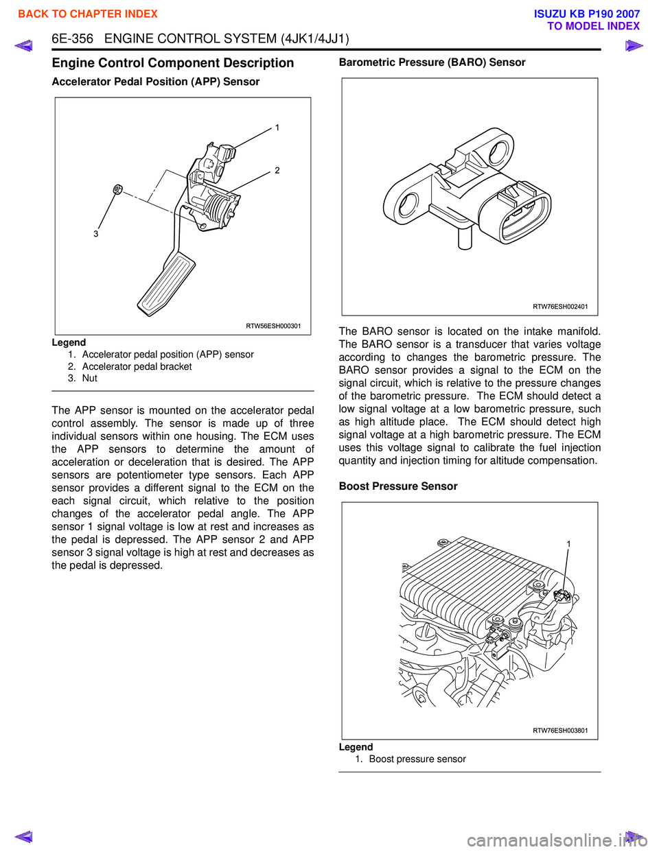 ISUZU KB P190 2007 Workshop Repair Manual 6E-356 ENGINE CONTROL SYSTEM (4JK1/4JJ1)
Engine Control Component Description
Accelerator Pedal Position (APP) Sensor
Legend1. Accelerator pedal position (APP) sensor
2. Accelerator pedal bracket
ISUZU KB P190 2007 Workshop Repair Manual 6E-356 ENGINE CONTROL SYSTEM (4JK1/4JJ1)
Engine Control Component Description
Accelerator Pedal Position (APP) Sensor
Legend1. Accelerator pedal position (APP) sensor
2. Accelerator pedal bracket