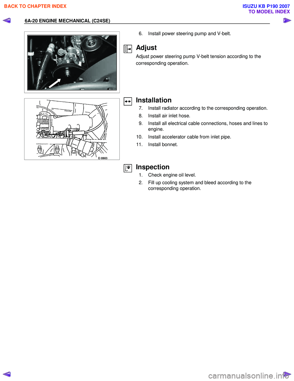 ISUZU KB P190 2007  Workshop Repair Manual 6A-20 ENGINE MECHANICAL (C24SE) 
  
 
 
  
  
  
   6.  Install power steering pump and V-belt.  
 
Adjust 
Adjust power steering pump V-belt tension according to the  
corresponding operation.  
 
 
