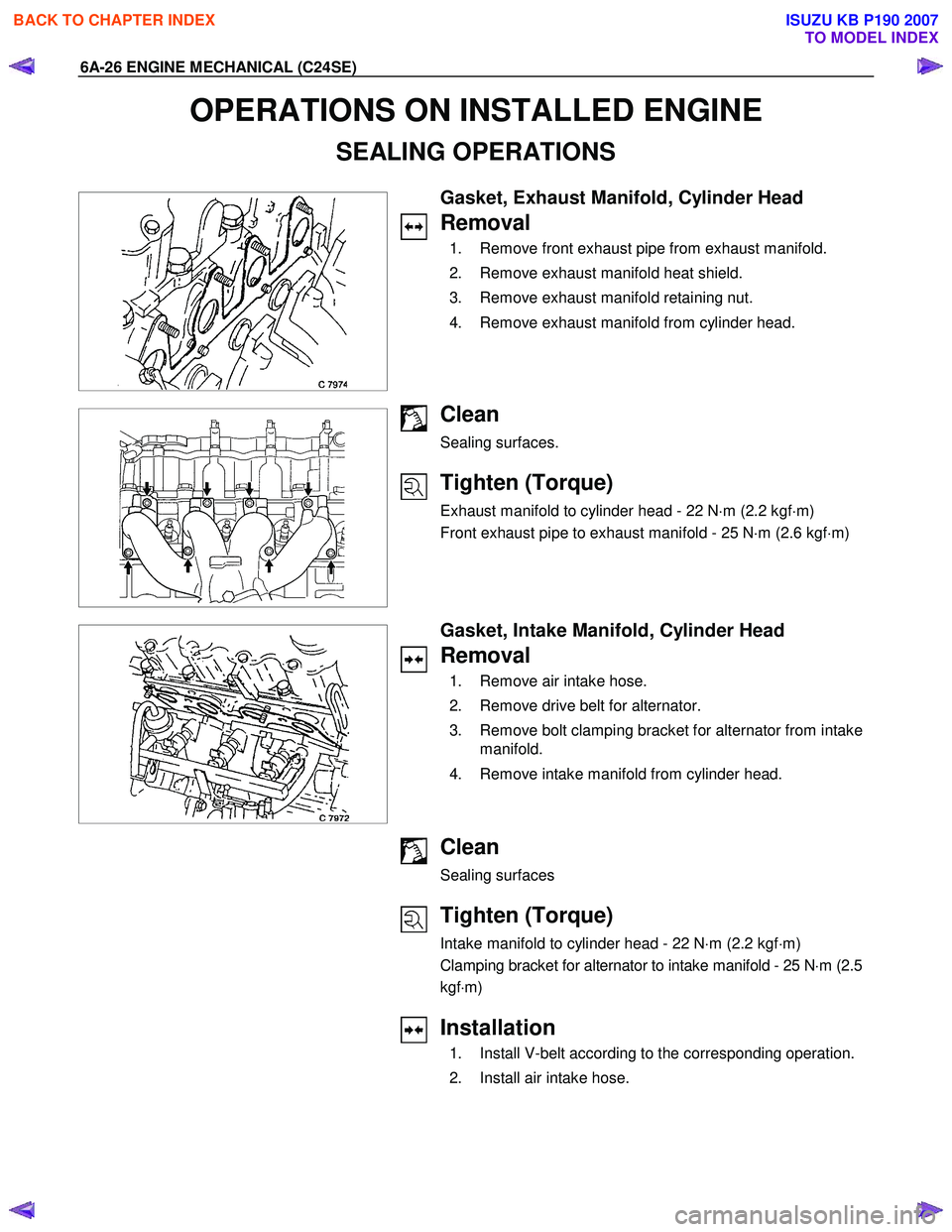 ISUZU KB P190 2007  Workshop Repair Manual 6A-26 ENGINE MECHANICAL (C24SE) 
OPERATIONS ON INSTALLED ENGINE 
SEALING OPERATIONS 
 
 Gasket, Exhaust Manifold, Cylinder Head 
Removal 
  1.  Remove front exhaust pipe from exhaust manifold.  
  2. 