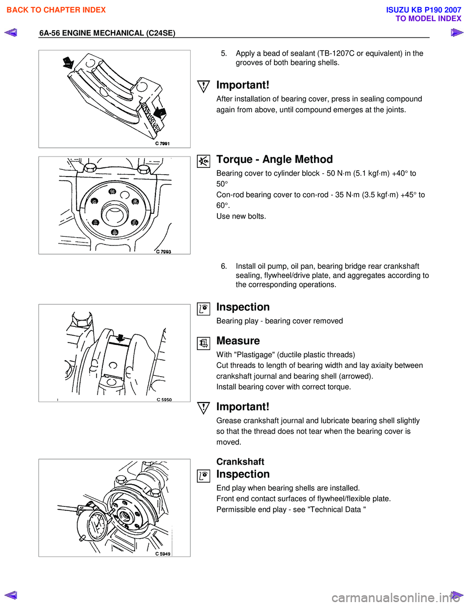 ISUZU KB P190 2007 Workshop Repair Manual 6A-56 ENGINE MECHANICAL (C24SE)
5. Apply a bead of sealant (TB-1207C or equivalent) in the grooves of both bearing shells.
Important!
After installation of bearing cover, press i ISUZU KB P190 2007 Workshop Repair Manual 6A-56 ENGINE MECHANICAL (C24SE)
5. Apply a bead of sealant (TB-1207C or equivalent) in the grooves of both bearing shells.
Important!
After installation of bearing cover, press i