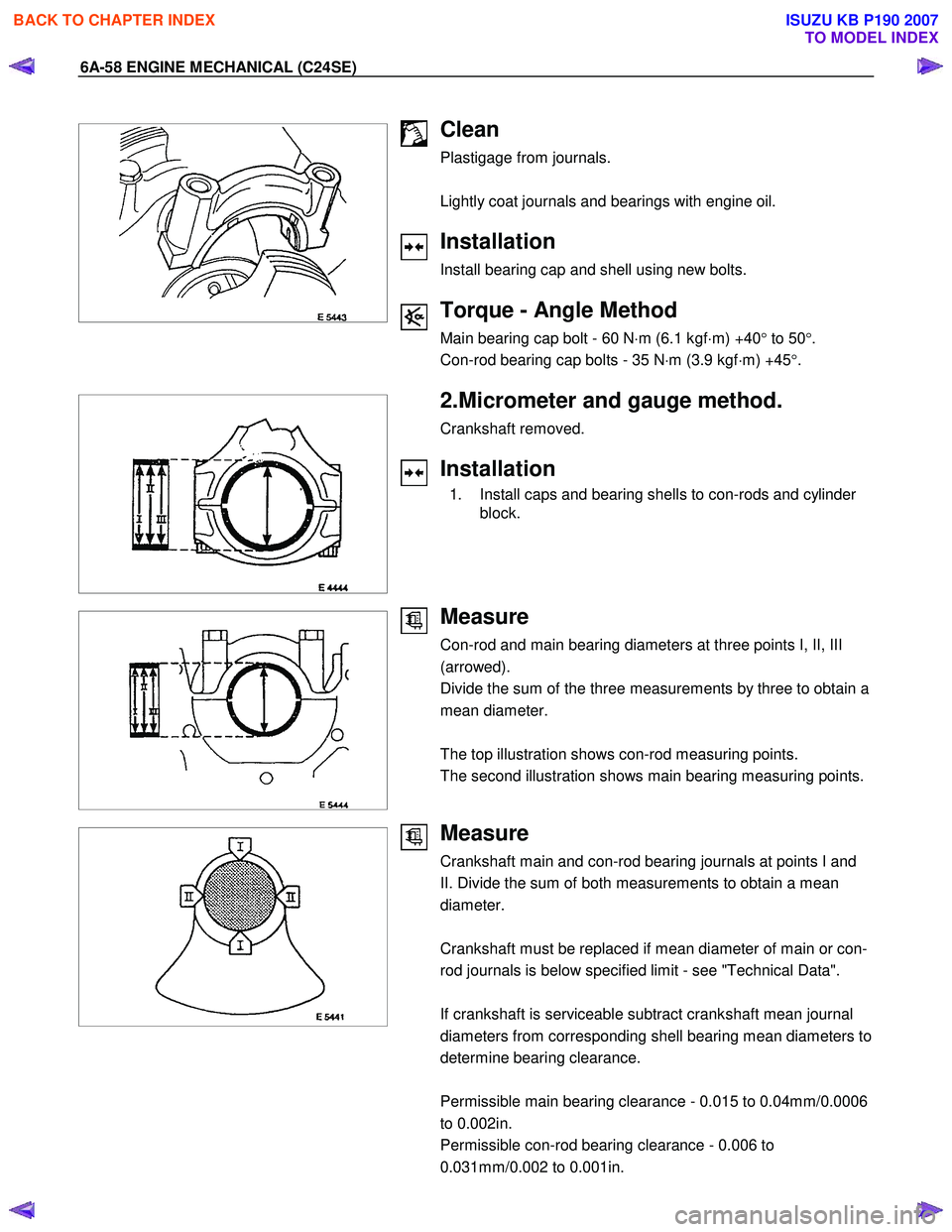 ISUZU KB P190 2007 Workshop Repair Manual 6A-58 ENGINE MECHANICAL (C24SE)
Clean
Plastigage from journals.
Lightly coat journals and bearings with engine oil.
Installation
Install bearing cap and shell using new bo ISUZU KB P190 2007 Workshop Repair Manual 6A-58 ENGINE MECHANICAL (C24SE)
Clean
Plastigage from journals.
Lightly coat journals and bearings with engine oil.
Installation
Install bearing cap and shell using new bo