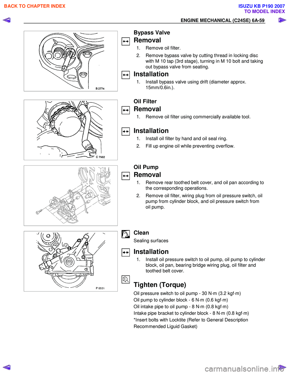 ISUZU KB P190 2007 Workshop Repair Manual ENGINE MECHANICAL (C24SE) 6A-59
Bypass Valve
Removal
1. Remove oil filter.
2. Remove bypass valve by cutting thread in locking disc with M 10 tap (3rd stage), turning in M 1 ISUZU KB P190 2007 Workshop Repair Manual ENGINE MECHANICAL (C24SE) 6A-59
Bypass Valve
Removal
1. Remove oil filter.
2. Remove bypass valve by cutting thread in locking disc with M 10 tap (3rd stage), turning in M 1