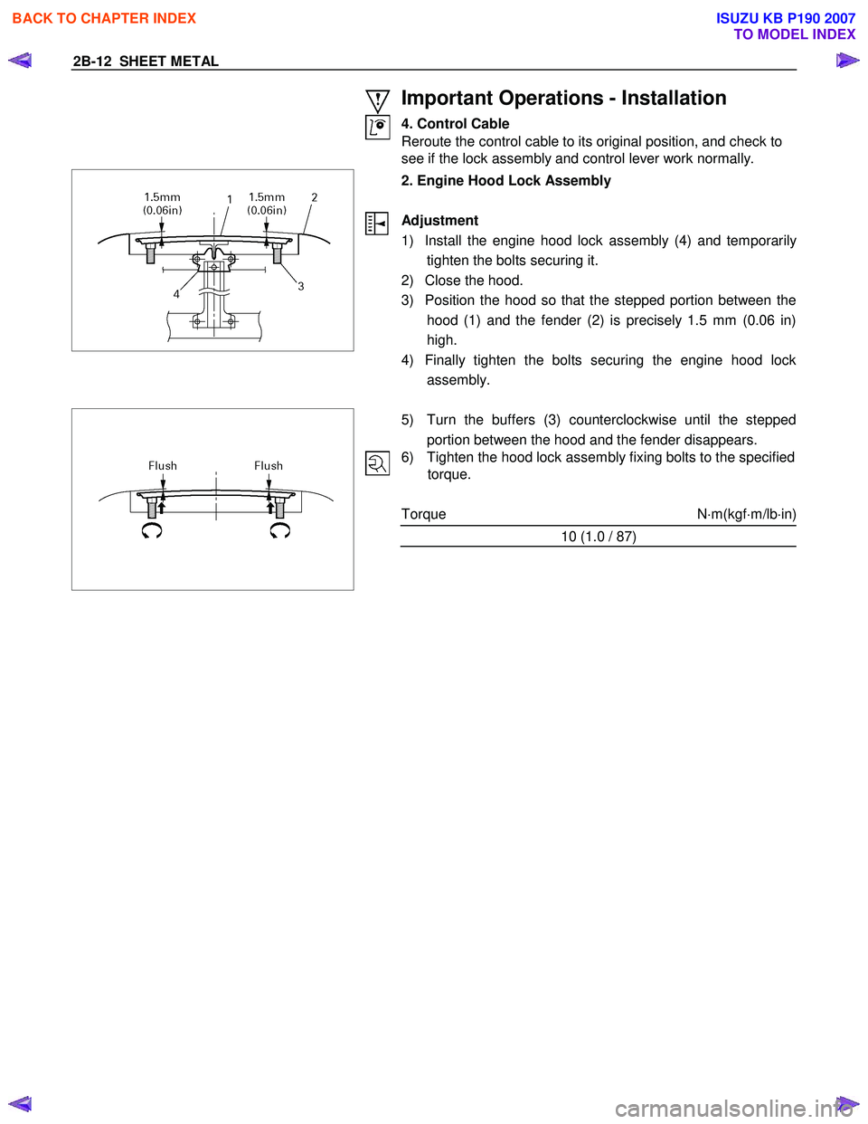 ISUZU KB P190 2007  Workshop Repair Manual 2B-12  SHEET METAL 
 
 
Important Operations - Installation 
4. Control Cable 
Reroute the control cable to its original position, and check to  
see if the lock assembly and control lever work normal