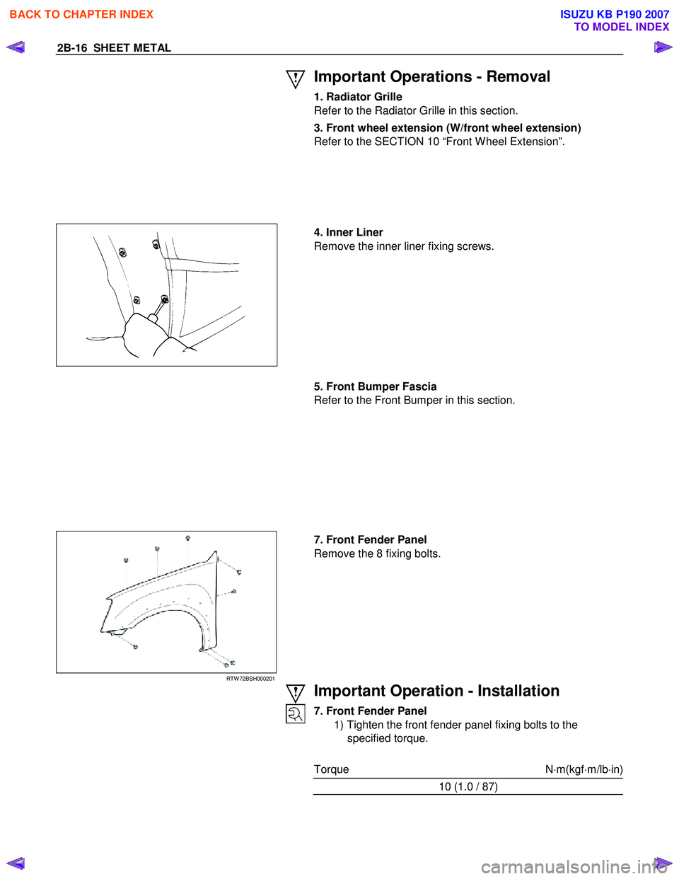 ISUZU KB P190 2007  Workshop Repair Manual 2B-16  SHEET METAL 
  
 
Important Operations - Removal 
1. Radiator Grille 
Refer to the Radiator Grille in this section.  
3. Front wheel extension (W/front wheel extension)  
Refer to the SECTION 1