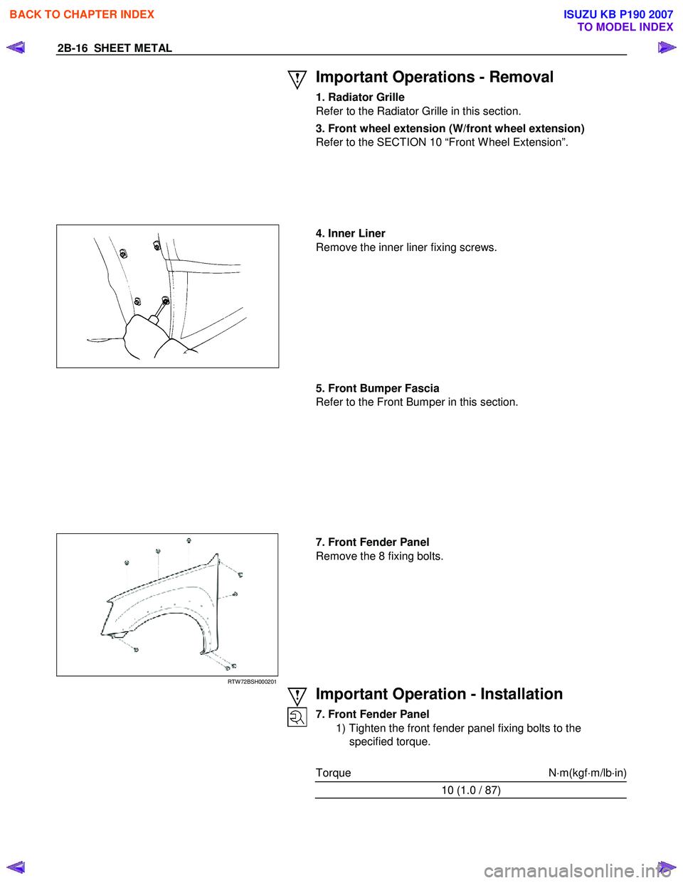 ISUZU KB P190 2007  Workshop User Guide 2B-16  SHEET METAL 
  
 
Important Operations - Removal 
1. Radiator Grille 
Refer to the Radiator Grille in this section.  
3. Front wheel extension (W/front wheel extension)  
Refer to the SECTION 1