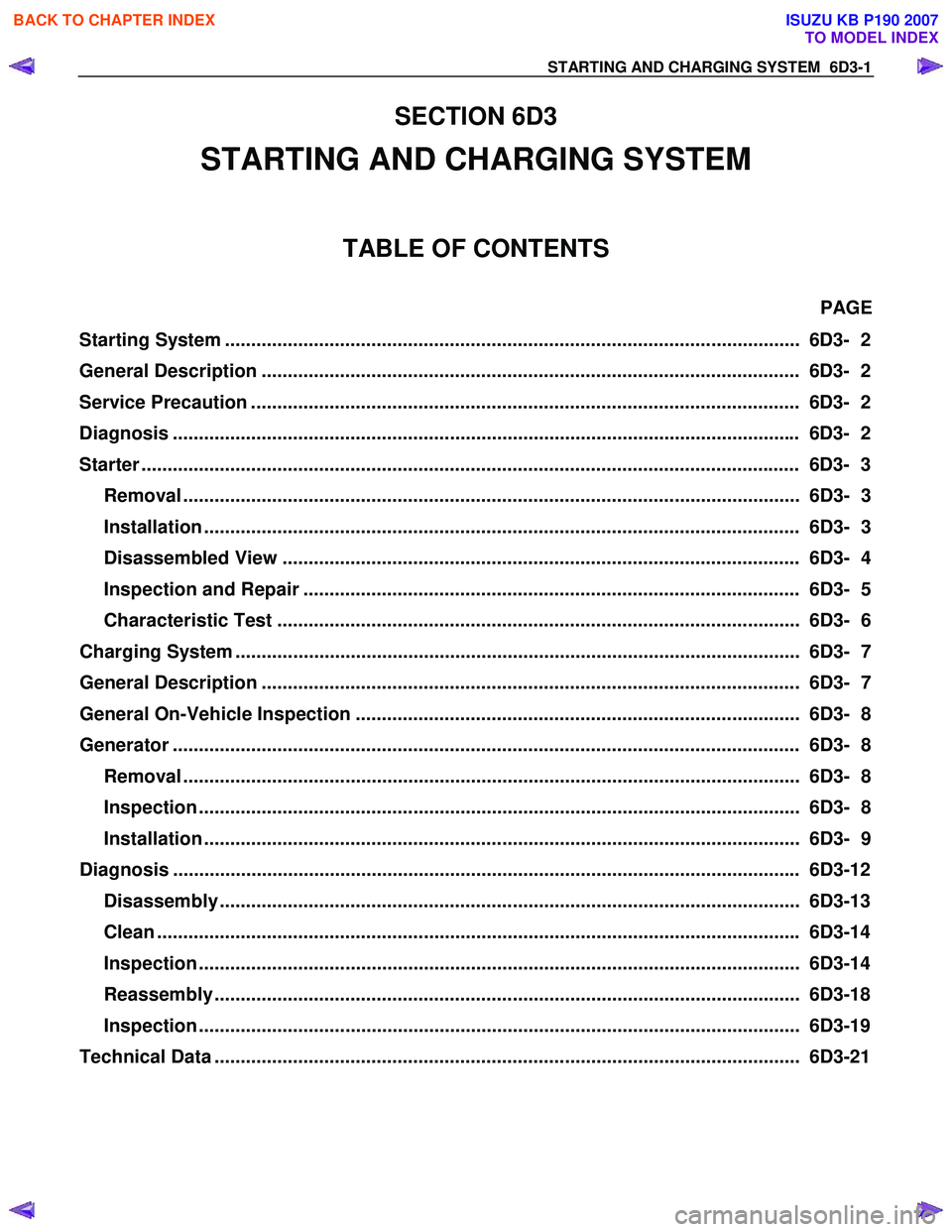 ISUZU KB P190 2007 Workshop Repair Manual SECTION 6D3
STARTING AND CHARGING SYSTEM
TABLE OF CONTENTS
PAGE
Starting System .............................................................................................................. 6D3- ISUZU KB P190 2007 Workshop Repair Manual SECTION 6D3
STARTING AND CHARGING SYSTEM
TABLE OF CONTENTS
PAGE
Starting System .............................................................................................................. 6D3-