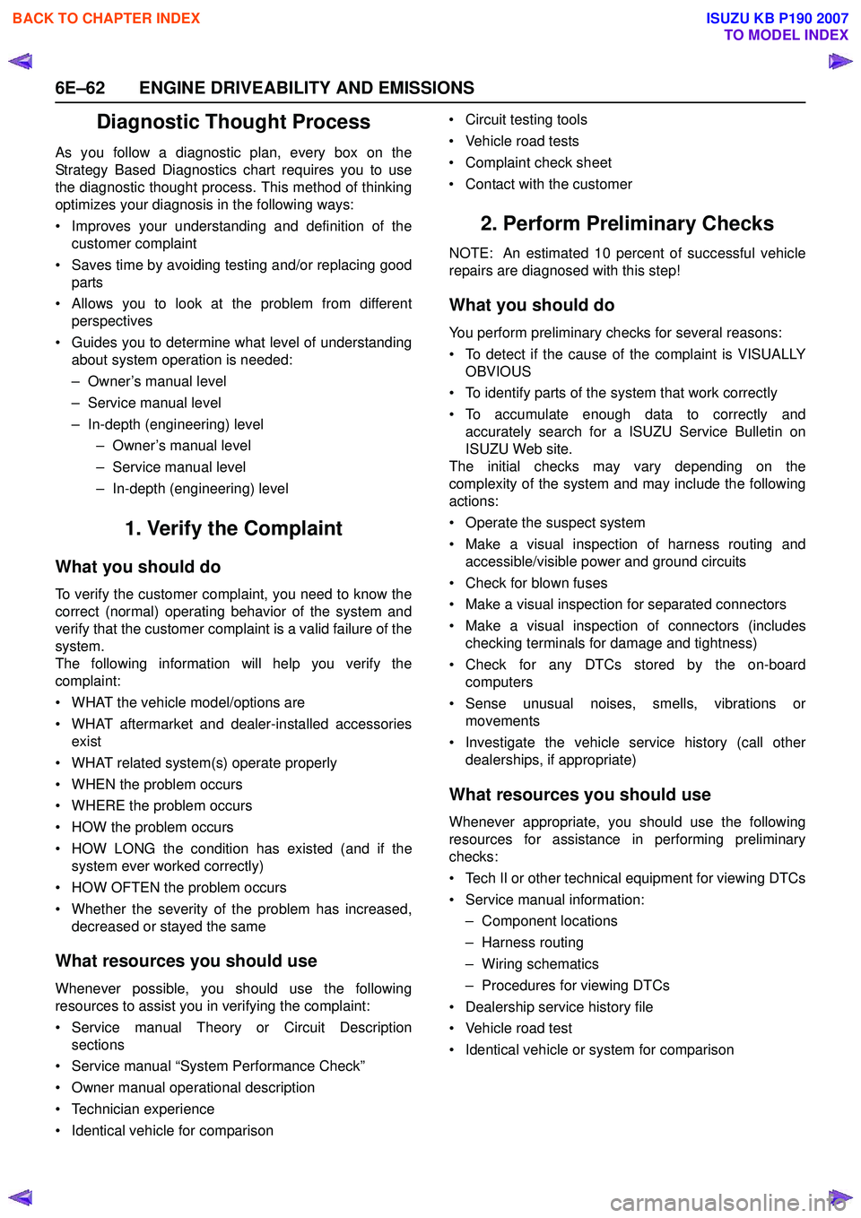 ISUZU KB P190 2007 Workshop Owners Manual 6E–62 ENGINE DRIVEABILITY AND EMISSIONS
Diagnostic Thought Process
As you follow a diagnostic plan, every box on the
Strategy Based Diagnostics chart requires you to use
the diagnostic thought proc ISUZU KB P190 2007 Workshop Owners Manual 6E–62 ENGINE DRIVEABILITY AND EMISSIONS
Diagnostic Thought Process
As you follow a diagnostic plan, every box on the
Strategy Based Diagnostics chart requires you to use
the diagnostic thought proc
