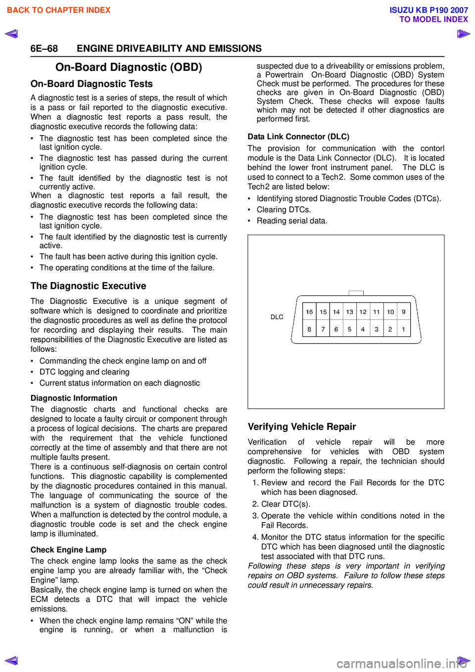 ISUZU KB P190 2007 Workshop Repair Manual 6E–68 ENGINE DRIVEABILITY AND EMISSIONS
On-Board Diagnostic (OBD)
On-Board Diagnostic Tests
A diagnostic test is a series of steps, the result of which
is a pass or fail reported to the diagnostic ISUZU KB P190 2007 Workshop Repair Manual 6E–68 ENGINE DRIVEABILITY AND EMISSIONS
On-Board Diagnostic (OBD)
On-Board Diagnostic Tests
A diagnostic test is a series of steps, the result of which
is a pass or fail reported to the diagnostic