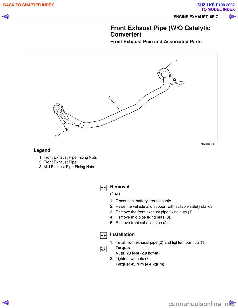 ISUZU KB P190 2007 Workshop Repair Manual ENGINE EXHAUST 6F-7
Front Exhaust Pipe (W/O Catalytic
Converter)
Front Exhaust Pipe and Associated Parts
RTW 46F000101
Legend
1. Front Exhaust Pipe Fixing Nuts
2. Front Exhaust P ISUZU KB P190 2007 Workshop Repair Manual ENGINE EXHAUST 6F-7
Front Exhaust Pipe (W/O Catalytic
Converter)
Front Exhaust Pipe and Associated Parts
RTW 46F000101
Legend
1. Front Exhaust Pipe Fixing Nuts
2. Front Exhaust P