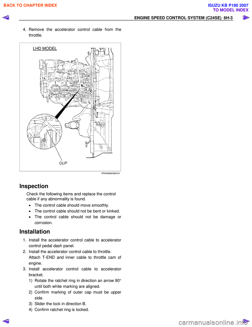 ISUZU KB P190 2007 Workshop Repair Manual 4. Remove the accelerator control cable from the
throttle.
LHD MODEL
RTW 46AMH000101
Inspection
Check the following items and replace the control
cable if any abnormality is found. ISUZU KB P190 2007 Workshop Repair Manual 4. Remove the accelerator control cable from the
throttle.
LHD MODEL
RTW 46AMH000101
Inspection
Check the following items and replace the control
cable if any abnormality is found.