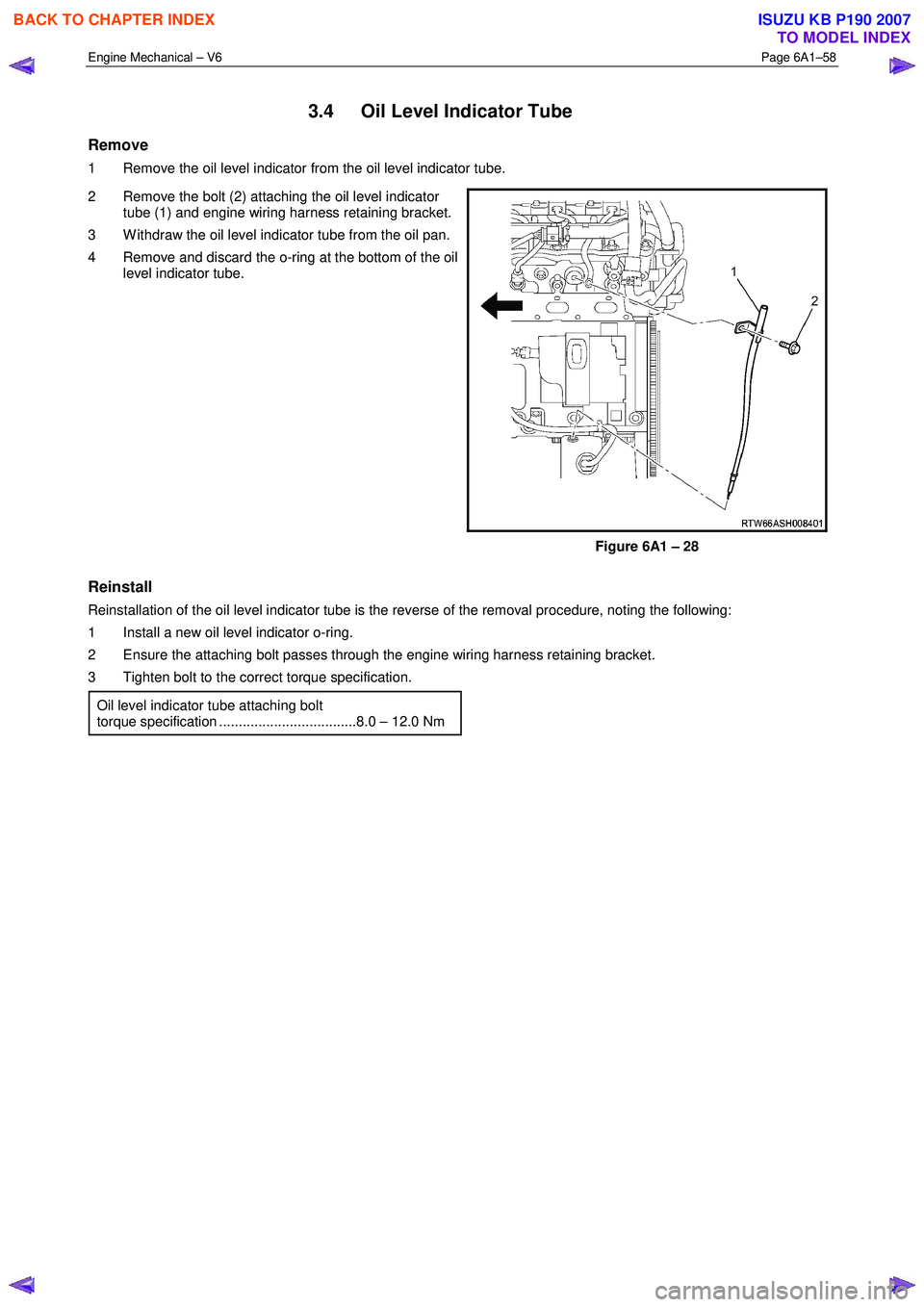 ISUZU KB P190 2007  Workshop Repair Manual Engine Mechanical – V6 Page 6A1–58 
 
3.4  Oil Level Indicator Tube 
Remove 
1  Remove the oil level indicator from the oil level indicator tube.  
2  Remove the bolt (2) attaching the oil level i