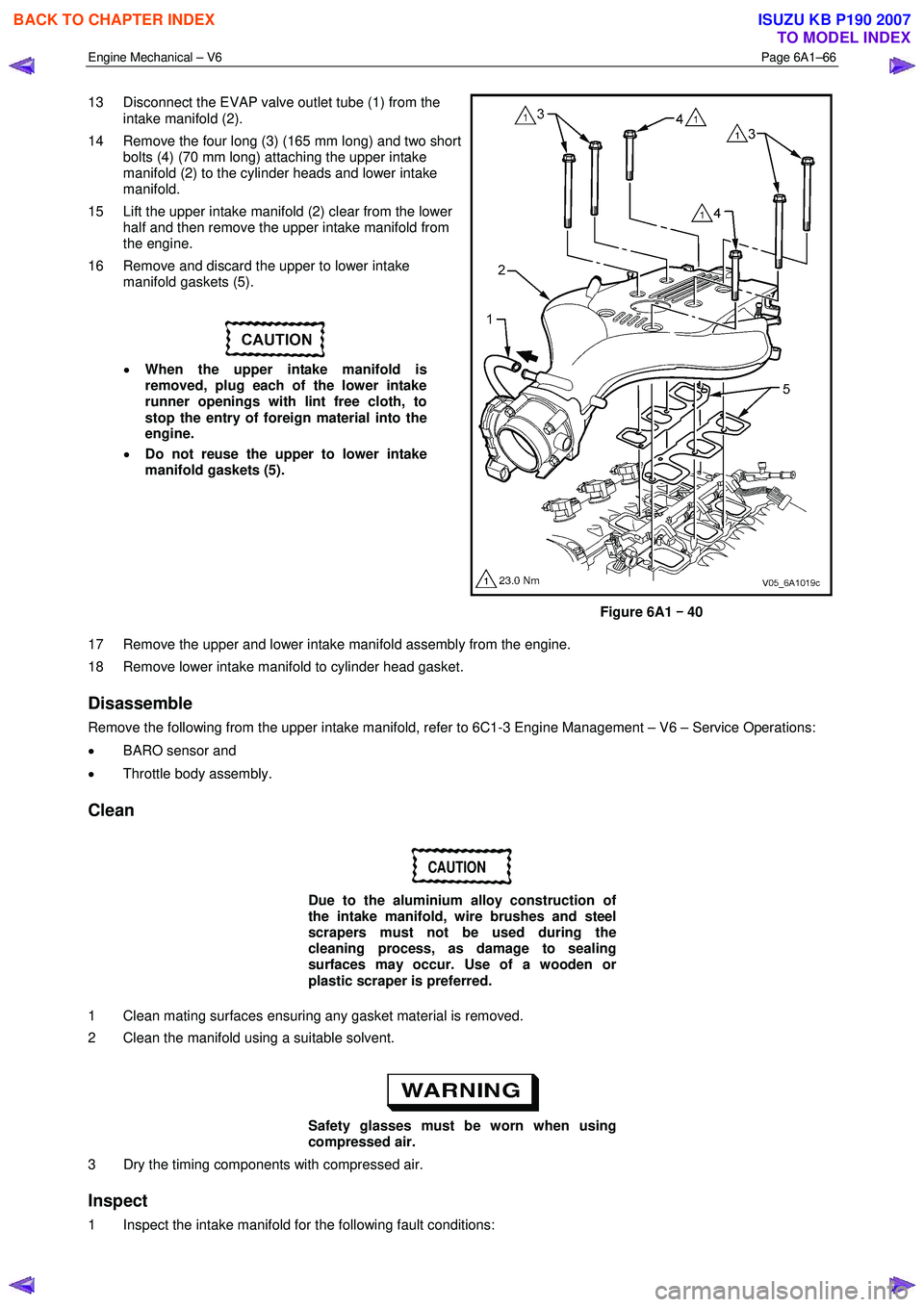 ISUZU KB P190 2007 Workshop Repair Manual Engine Mechanical – V6 Page 6A1–66
13 Disconnect the EVAP valve outlet tube (1) from the
intake manifold (2).
14 Remove the four long (3) (165 mm long) and two short bolts (4) (70 mm long) ISUZU KB P190 2007 Workshop Repair Manual Engine Mechanical – V6 Page 6A1–66
13 Disconnect the EVAP valve outlet tube (1) from the
intake manifold (2).
14 Remove the four long (3) (165 mm long) and two short bolts (4) (70 mm long)