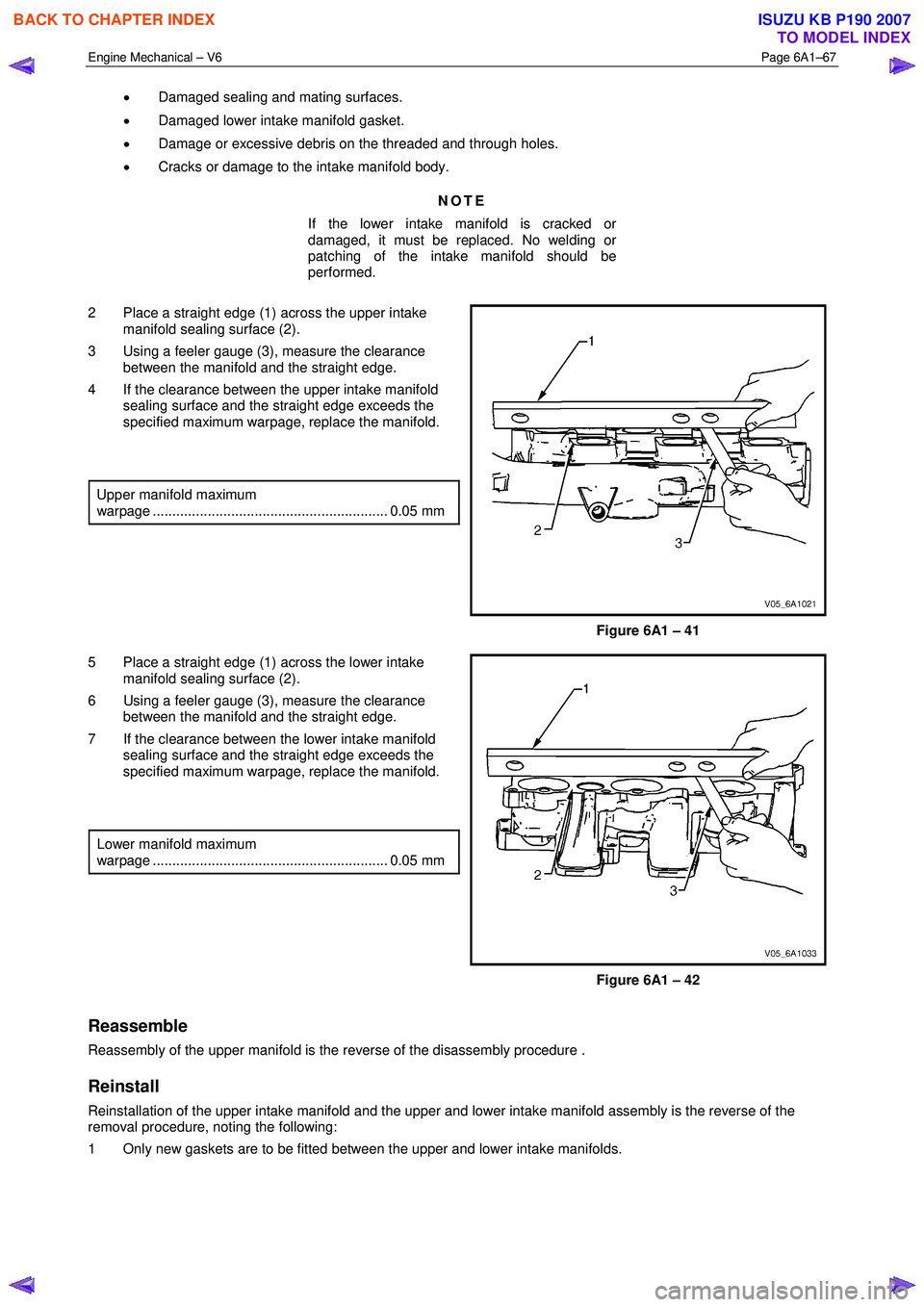 ISUZU KB P190 2007 Workshop Repair Manual Engine Mechanical – V6 Page 6A1–67
• Damaged sealing and mating surfaces.
• Damaged lower intake manifold gasket.
• Damage or excessive debris on the threaded and through holes.
• ISUZU KB P190 2007 Workshop Repair Manual Engine Mechanical – V6 Page 6A1–67
• Damaged sealing and mating surfaces.
• Damaged lower intake manifold gasket.
• Damage or excessive debris on the threaded and through holes.
•