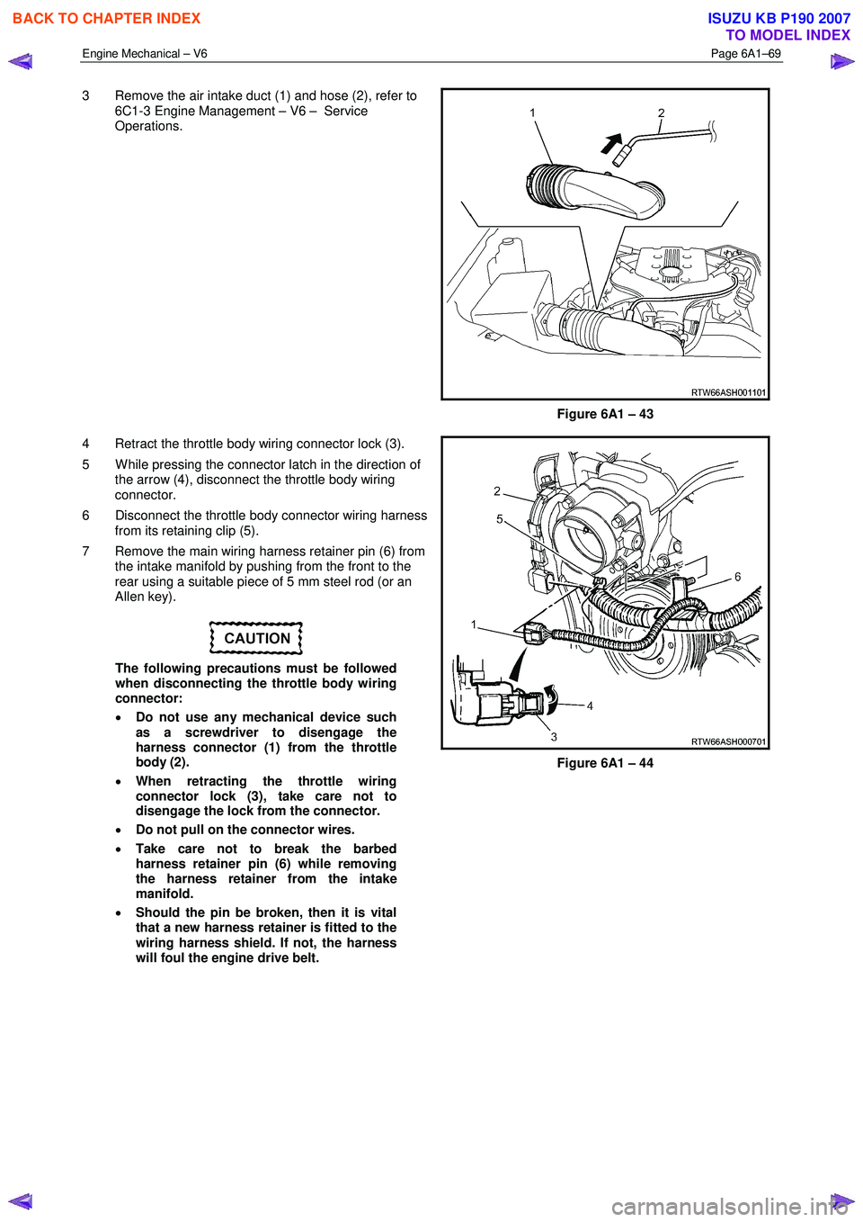 ISUZU KB P190 2007 Workshop Repair Manual Engine Mechanical – V6 Page 6A1–69
3 Remove the air intake duct (1) and hose (2), refer to
6C1-3 Engine Management – V6 – Service
Operations.
Figure 6A1 – 43
4 Retract the thro ISUZU KB P190 2007 Workshop Repair Manual Engine Mechanical – V6 Page 6A1–69
3 Remove the air intake duct (1) and hose (2), refer to
6C1-3 Engine Management – V6 – Service
Operations.
Figure 6A1 – 43
4 Retract the thro