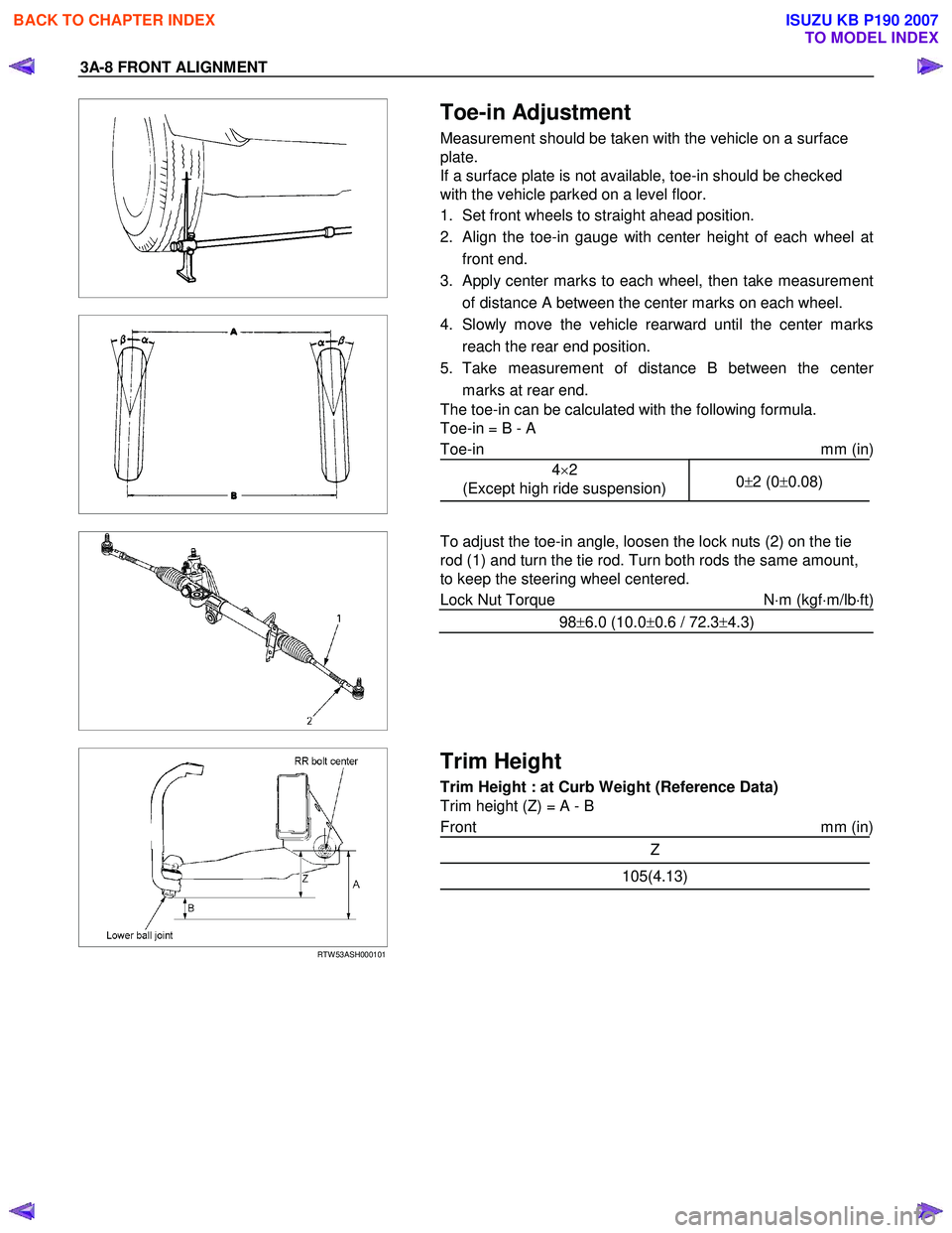 ISUZU KB P190 2007  Workshop Repair Manual 3A-8 FRONT ALIGNMENT 
 
  
 
  
 Toe-in Adjustment 
Measurement should be taken with the vehicle on a surface  
plate. 
If a surface plate is not available, toe-in should be checked 
with the vehicle 