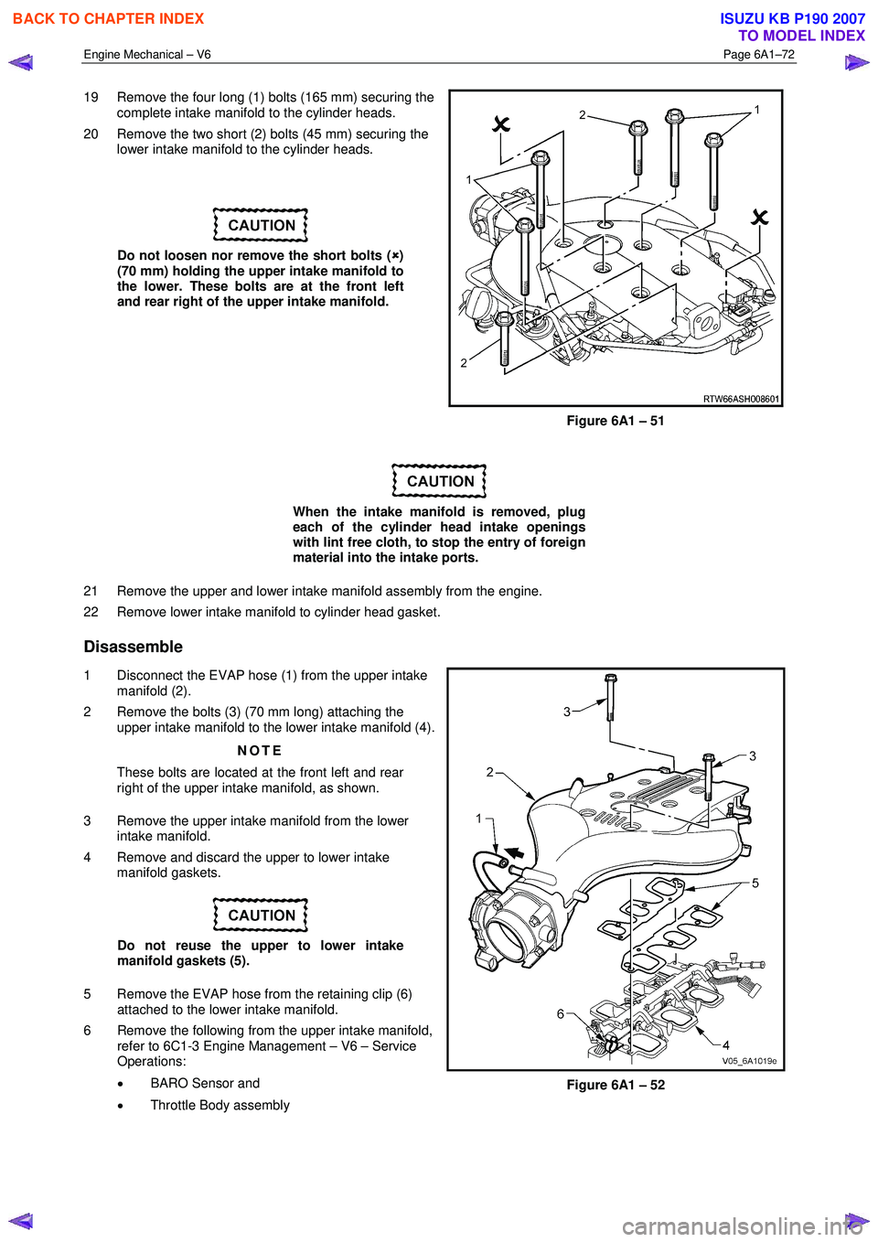 ISUZU KB P190 2007 Workshop Repair Manual Engine Mechanical – V6 Page 6A1–72
19 Remove the four long (1) bolts (165 mm) securing the
complete intake manifold to the cylinder heads.
20 Remove the two short (2) bolts (45 mm) securing ISUZU KB P190 2007 Workshop Repair Manual Engine Mechanical – V6 Page 6A1–72
19 Remove the four long (1) bolts (165 mm) securing the
complete intake manifold to the cylinder heads.
20 Remove the two short (2) bolts (45 mm) securing