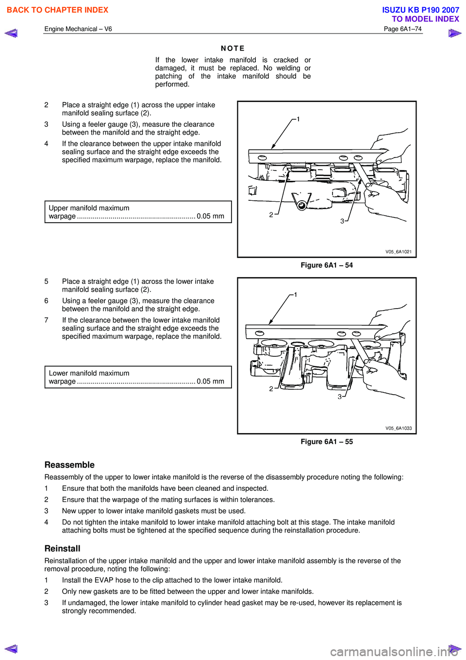 ISUZU KB P190 2007 Workshop Repair Manual Engine Mechanical – V6 Page 6A1–74
NOTE
If the lower intake manifold is cracked or
damaged, it must be replaced. No welding or
patching of the intake manifold should be
performed.
2 Pl ISUZU KB P190 2007 Workshop Repair Manual Engine Mechanical – V6 Page 6A1–74
NOTE
If the lower intake manifold is cracked or
damaged, it must be replaced. No welding or
patching of the intake manifold should be
performed.
2 Pl