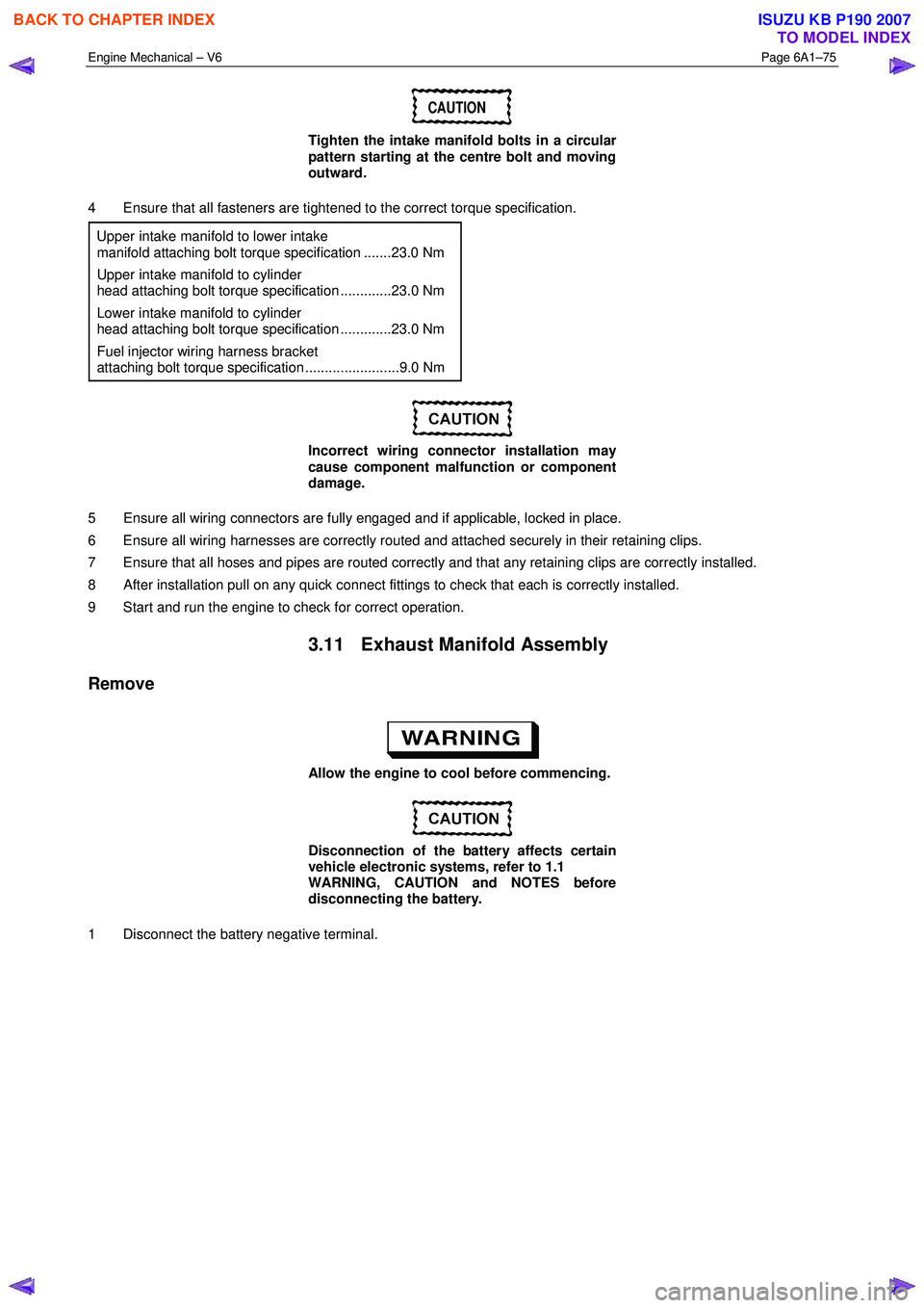 ISUZU KB P190 2007 Workshop Repair Manual Engine Mechanical – V6 Page 6A1–75
CAUTION
Tighten the intake manifold bolts in a circular
pattern starting at the centre bolt and moving
outward.
4 Ensure that all fasteners are tighten ISUZU KB P190 2007 Workshop Repair Manual Engine Mechanical – V6 Page 6A1–75
CAUTION
Tighten the intake manifold bolts in a circular
pattern starting at the centre bolt and moving
outward.
4 Ensure that all fasteners are tighten