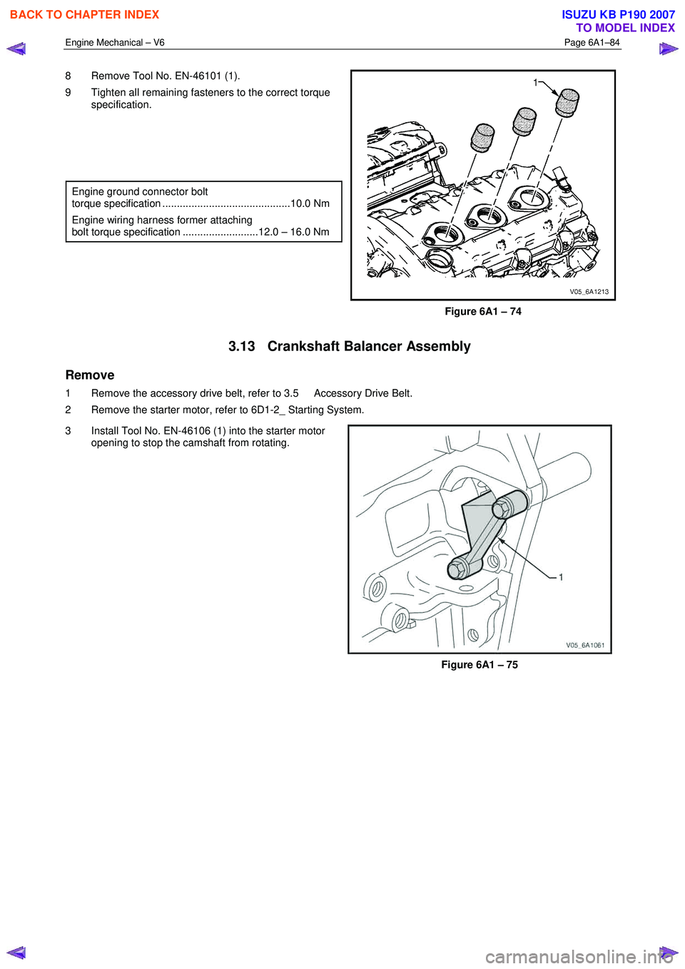 ISUZU KB P190 2007 Workshop Manual PDF Engine Mechanical – V6 Page 6A1–84
8 Remove Tool No. EN-46101 (1).
9 Tighten all remaining fasteners to the correct torque specification.
Engine ground connector bolt
torque s ISUZU KB P190 2007 Workshop Manual PDF Engine Mechanical – V6 Page 6A1–84
8 Remove Tool No. EN-46101 (1).
9 Tighten all remaining fasteners to the correct torque specification.
Engine ground connector bolt
torque s