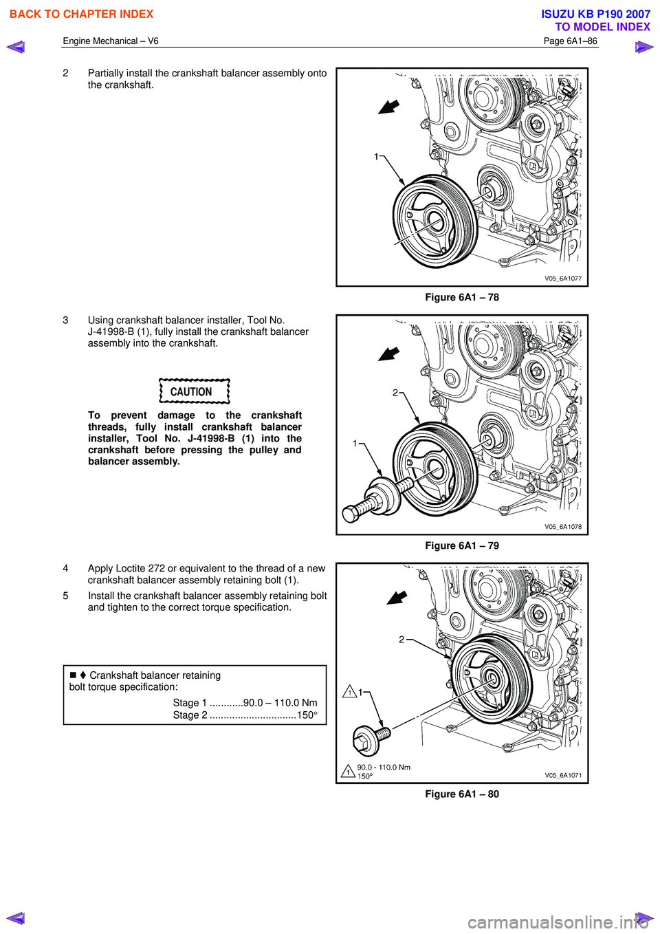 ISUZU KB P190 2007 Workshop Repair Manual Engine Mechanical – V6 Page 6A1–86
2 Partially install the crankshaft balancer assembly onto
the crankshaft.
Figure 6A1 – 78
3 Using crankshaft balancer installer, Tool No. J-41998-B ( ISUZU KB P190 2007 Workshop Repair Manual Engine Mechanical – V6 Page 6A1–86
2 Partially install the crankshaft balancer assembly onto
the crankshaft.
Figure 6A1 – 78
3 Using crankshaft balancer installer, Tool No. J-41998-B (