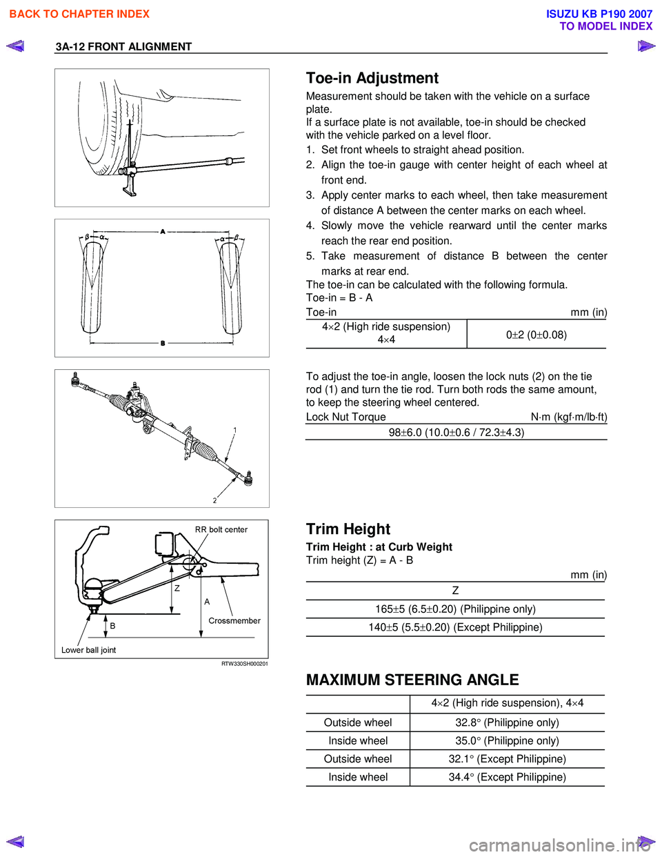 ISUZU KB P190 2007  Workshop Owners Manual 3A-12 FRONT ALIGNMENT 
 
  
 
 
 
 Toe-in Adjustment 
Measurement should be taken with the vehicle on a surface  
plate. 
If a surface plate is not available, toe-in should be checked 
with the vehicl
