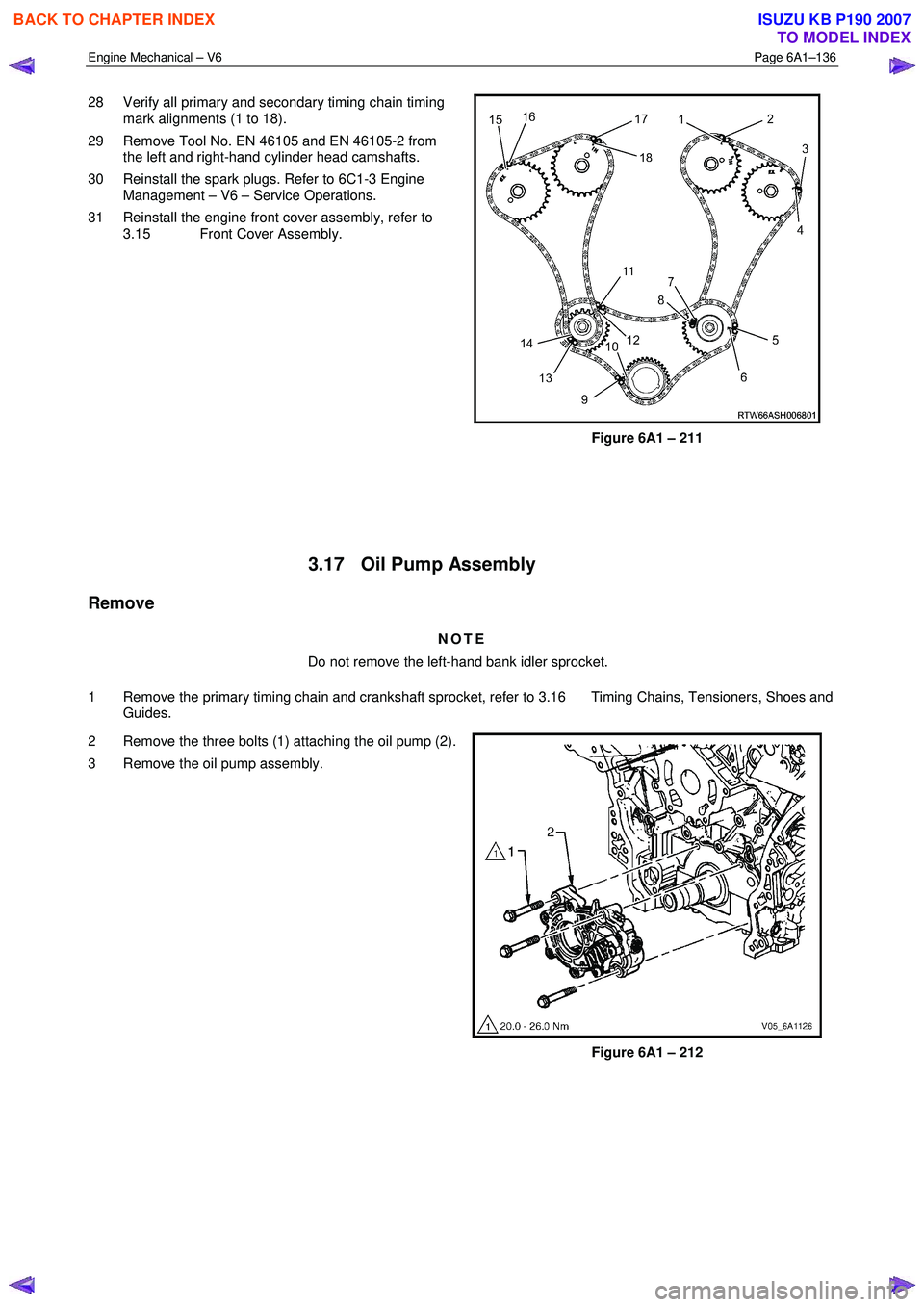 ISUZU KB P190 2007 Workshop Owners Guide Engine Mechanical – V6 Page 6A1–136
28 Verify all primary and secondary timing chain timing
mark alignments (1 to 18).
29 Remove Tool No. EN 46105 and EN 46105-2 from the left and right-ha ISUZU KB P190 2007 Workshop Owners Guide Engine Mechanical – V6 Page 6A1–136
28 Verify all primary and secondary timing chain timing
mark alignments (1 to 18).
29 Remove Tool No. EN 46105 and EN 46105-2 from the left and right-ha