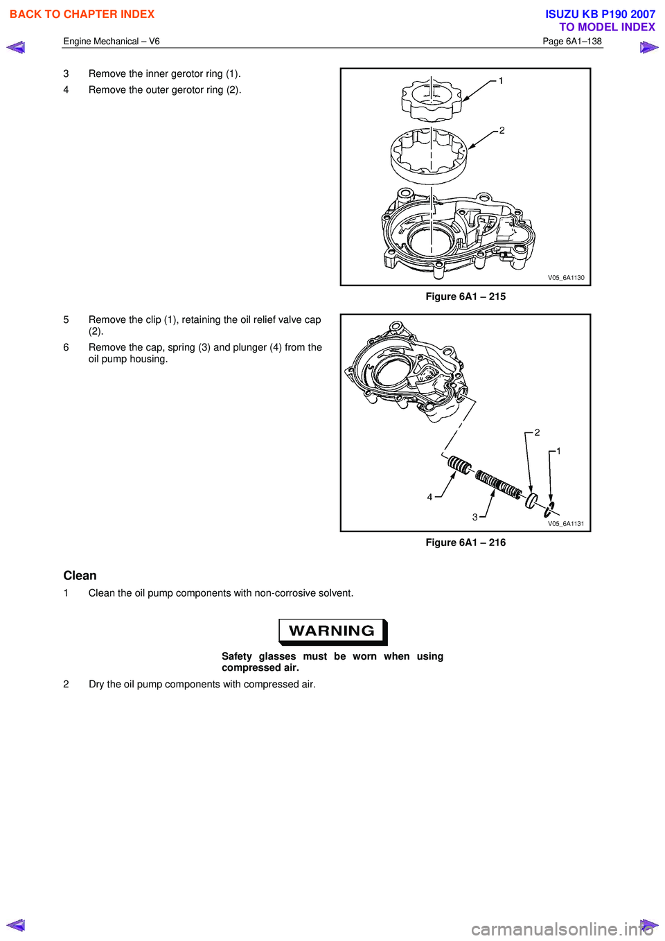 ISUZU KB P190 2007 Workshop Repair Manual Engine Mechanical – V6 Page 6A1–138
3 Remove the inner gerotor ring (1).
4 Remove the outer gerotor ring (2).
Figure 6A1 – 215
5 Remove the clip (1), retaining the oil relief valve c ISUZU KB P190 2007 Workshop Repair Manual Engine Mechanical – V6 Page 6A1–138
3 Remove the inner gerotor ring (1).
4 Remove the outer gerotor ring (2).
Figure 6A1 – 215
5 Remove the clip (1), retaining the oil relief valve c