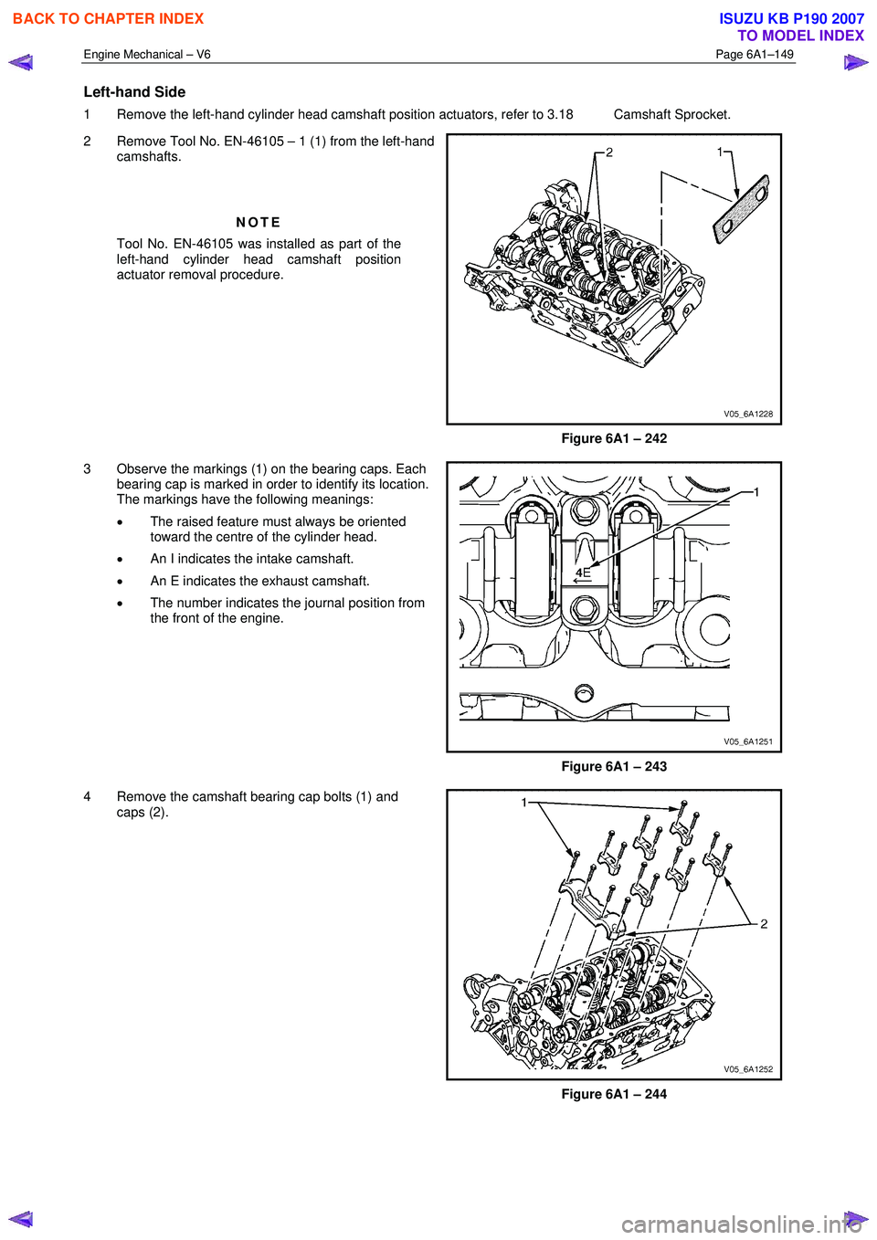 ISUZU KB P190 2007 Workshop Repair Manual Engine Mechanical – V6 Page 6A1–149
Left-hand Side
1 Remove the left-hand cylinder head camshaft position actuators, refer to 3.18 Camshaft Sprocket.
2 Remove Tool No. EN-46105 – 1 (1) ISUZU KB P190 2007 Workshop Repair Manual Engine Mechanical – V6 Page 6A1–149
Left-hand Side
1 Remove the left-hand cylinder head camshaft position actuators, refer to 3.18 Camshaft Sprocket.
2 Remove Tool No. EN-46105 – 1 (1)