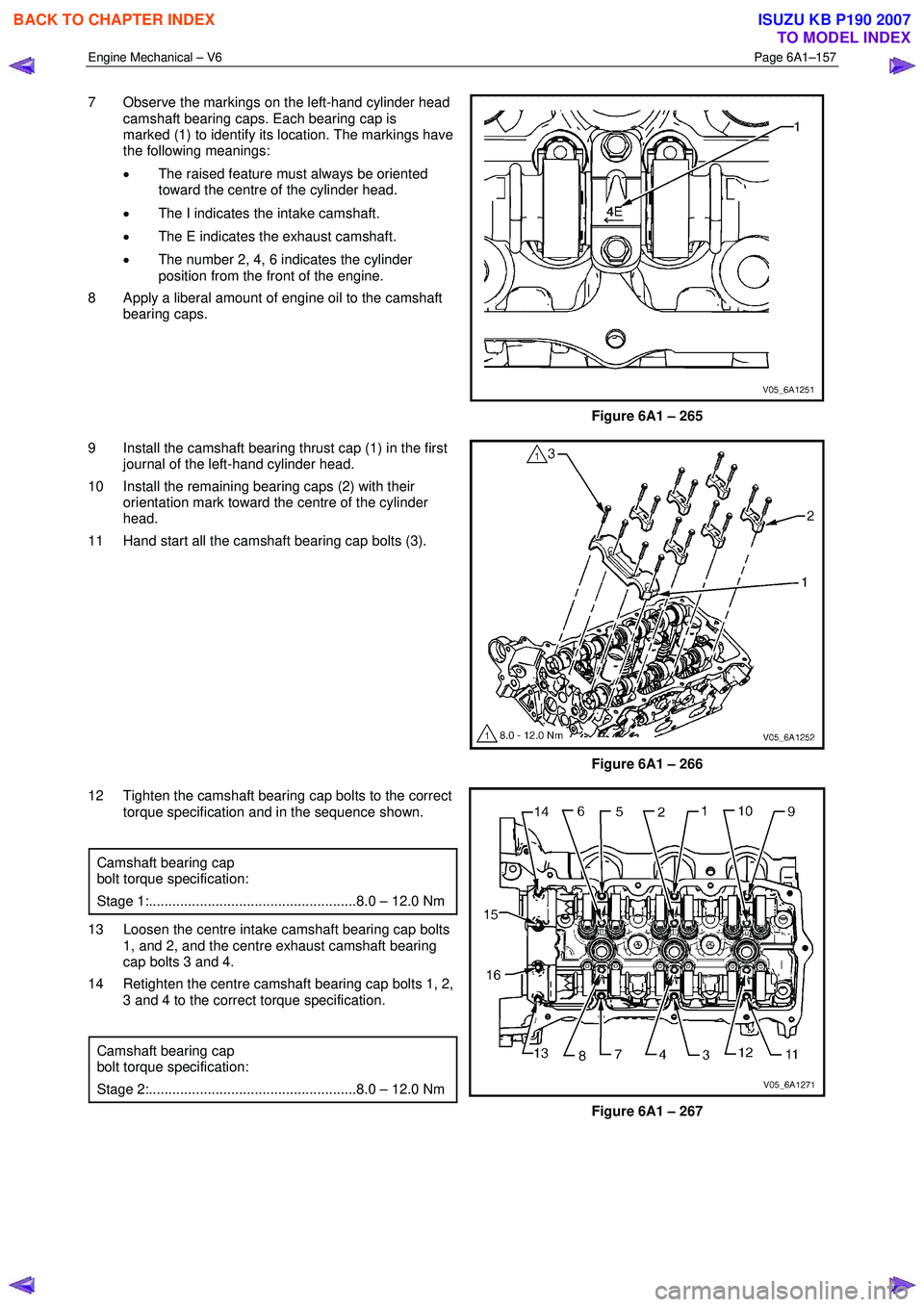 ISUZU KB P190 2007 Workshop Repair Manual Engine Mechanical – V6 Page 6A1–157
7 Observe the markings on the left-hand cylinder head
camshaft bearing caps. Each bearing cap is
marked (1) to identify its location. The markings have ISUZU KB P190 2007 Workshop Repair Manual Engine Mechanical – V6 Page 6A1–157
7 Observe the markings on the left-hand cylinder head
camshaft bearing caps. Each bearing cap is
marked (1) to identify its location. The markings have
