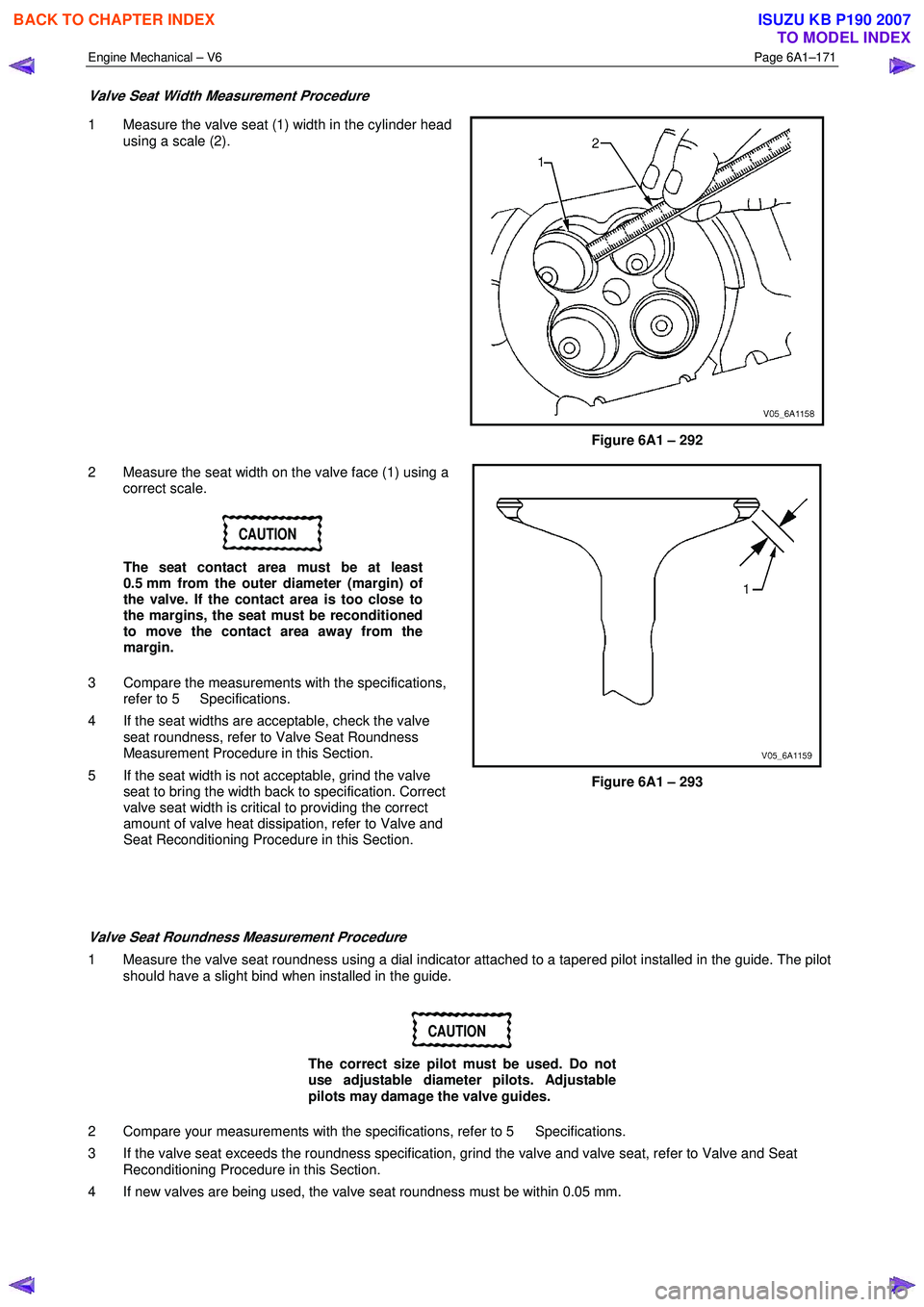 ISUZU KB P190 2007 Workshop Repair Manual Engine Mechanical – V6 Page 6A1–171
Valve Seat Width Measurement Procedure
1 Measure the valve seat (1) width in the cylinder head
using a scale (2).
Figure 6A1 – 292
2 Measure the se ISUZU KB P190 2007 Workshop Repair Manual Engine Mechanical – V6 Page 6A1–171
Valve Seat Width Measurement Procedure
1 Measure the valve seat (1) width in the cylinder head
using a scale (2).
Figure 6A1 – 292
2 Measure the se