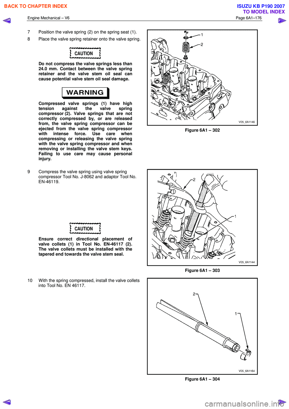 ISUZU KB P190 2007 Workshop Repair Manual Engine Mechanical – V6 Page 6A1–176
7 Position the valve spring (2) on the spring seat (1).
8 Place the valve spring retainer onto the valve spring.
CAUTION
Do not compress the valve sprin ISUZU KB P190 2007 Workshop Repair Manual Engine Mechanical – V6 Page 6A1–176
7 Position the valve spring (2) on the spring seat (1).
8 Place the valve spring retainer onto the valve spring.
CAUTION
Do not compress the valve sprin