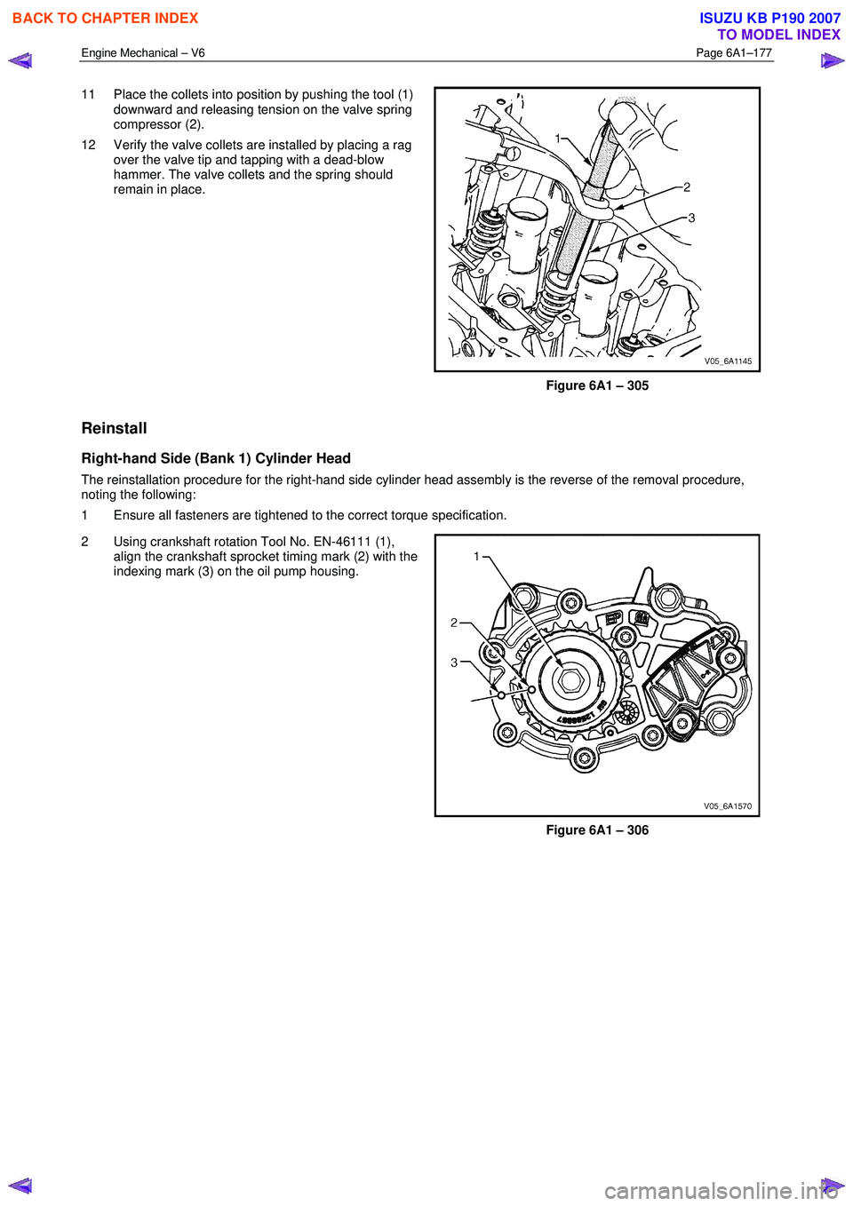 ISUZU KB P190 2007 Workshop Repair Manual Engine Mechanical – V6 Page 6A1–177
11 Place the collets into position by pushing the tool (1)
downward and releasing tension on the valve spring
compressor (2).
12 Verify the valve colle ISUZU KB P190 2007 Workshop Repair Manual Engine Mechanical – V6 Page 6A1–177
11 Place the collets into position by pushing the tool (1)
downward and releasing tension on the valve spring
compressor (2).
12 Verify the valve colle