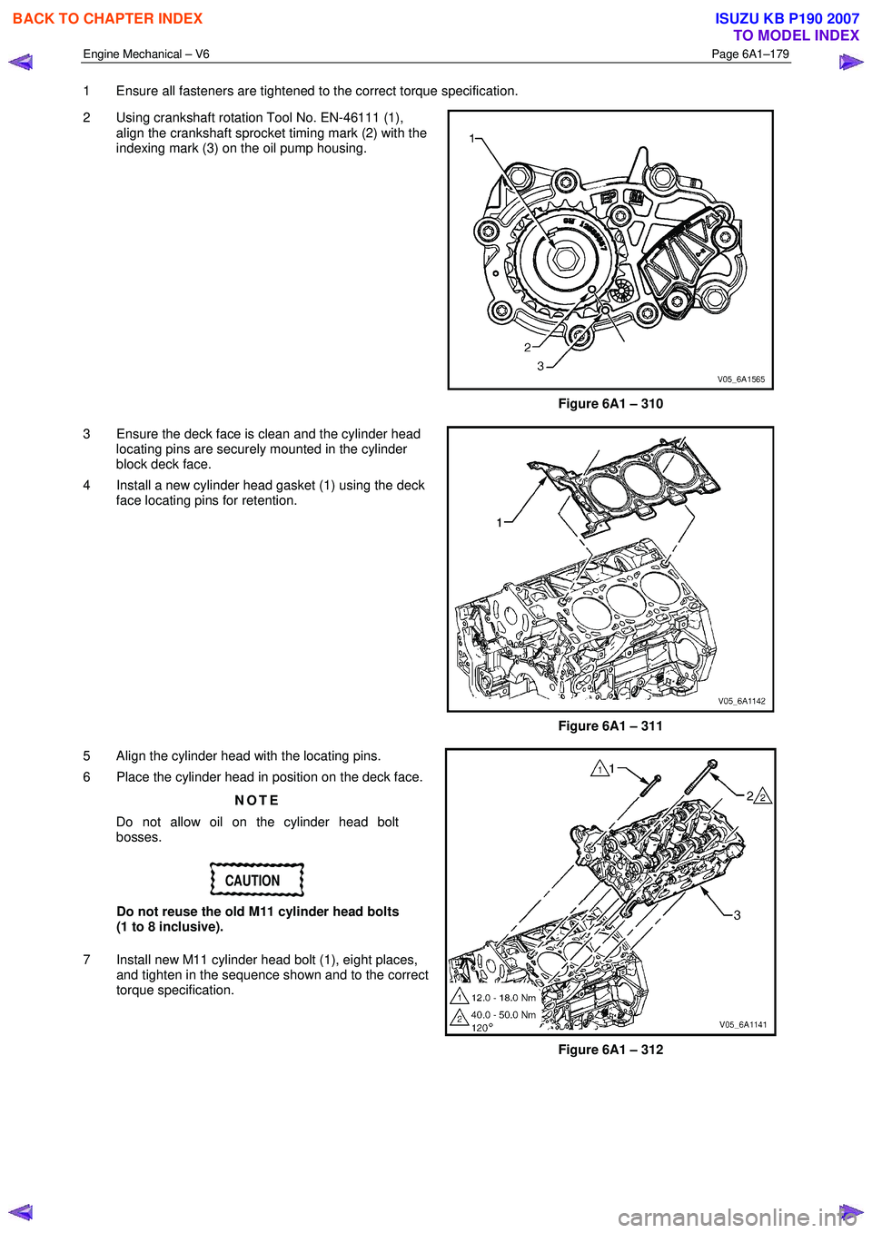 ISUZU KB P190 2007 Workshop Repair Manual Engine Mechanical – V6 Page 6A1–179
1 Ensure all fasteners are tightened to the correct torque specification.
2 Using crankshaft rotation Tool No. EN-46111 (1), align the crankshaft sprock ISUZU KB P190 2007 Workshop Repair Manual Engine Mechanical – V6 Page 6A1–179
1 Ensure all fasteners are tightened to the correct torque specification.
2 Using crankshaft rotation Tool No. EN-46111 (1), align the crankshaft sprock