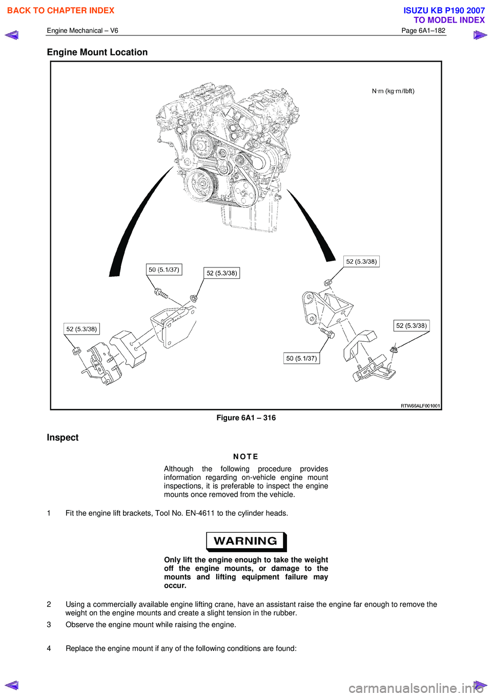 ISUZU KB P190 2007 Workshop Repair Manual Engine Mechanical – V6 Page 6A1–182
Engine Mount Location
Figure 6A1 – 316
Inspect
NOTE
Although the following procedure provides
information regarding on-vehicle engine mount
inspe ISUZU KB P190 2007 Workshop Repair Manual Engine Mechanical – V6 Page 6A1–182
Engine Mount Location
Figure 6A1 – 316
Inspect
NOTE
Although the following procedure provides
information regarding on-vehicle engine mount
inspe