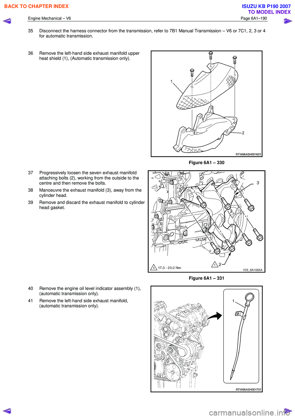ISUZU KB P190 2007 Workshop Repair Manual Engine Mechanical – V6 Page 6A1–190
35 Disconnect the harness connector from the transmission, refer to 7B1 Manual Transmission – V6 or 7C1, 2, 3 or 4
for automatic transmission.
36 Rem ISUZU KB P190 2007 Workshop Repair Manual Engine Mechanical – V6 Page 6A1–190
35 Disconnect the harness connector from the transmission, refer to 7B1 Manual Transmission – V6 or 7C1, 2, 3 or 4
for automatic transmission.
36 Rem
