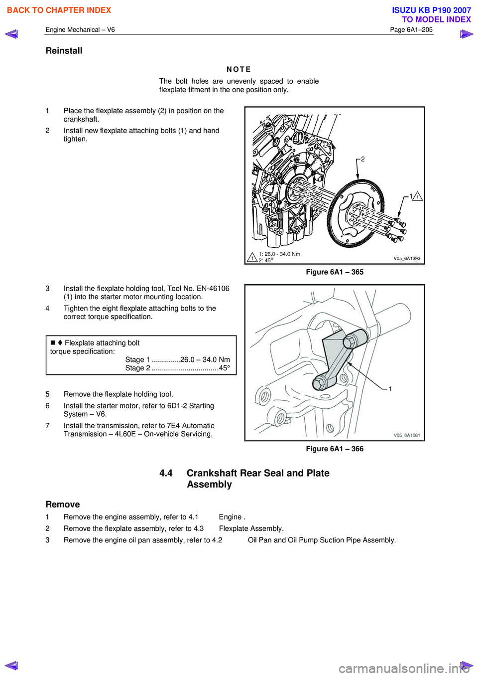ISUZU KB P190 2007 Workshop Repair Manual Engine Mechanical – V6 Page 6A1–205
Reinstall
NOTE
The bolt holes are unevenly spaced to enable
flexplate fitment in the one position only.
1 Place the flexplate assembly (2) in position ISUZU KB P190 2007 Workshop Repair Manual Engine Mechanical – V6 Page 6A1–205
Reinstall
NOTE
The bolt holes are unevenly spaced to enable
flexplate fitment in the one position only.
1 Place the flexplate assembly (2) in position