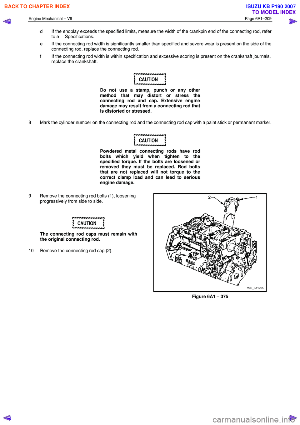 ISUZU KB P190 2007 Workshop Repair Manual Engine Mechanical – V6 Page 6A1–209
d If the endplay exceeds the specified limits, measure the width of the crankpin end of the connecting rod, refer
to 5 Specifications.
e If the connecti ISUZU KB P190 2007 Workshop Repair Manual Engine Mechanical – V6 Page 6A1–209
d If the endplay exceeds the specified limits, measure the width of the crankpin end of the connecting rod, refer
to 5 Specifications.
e If the connecti
