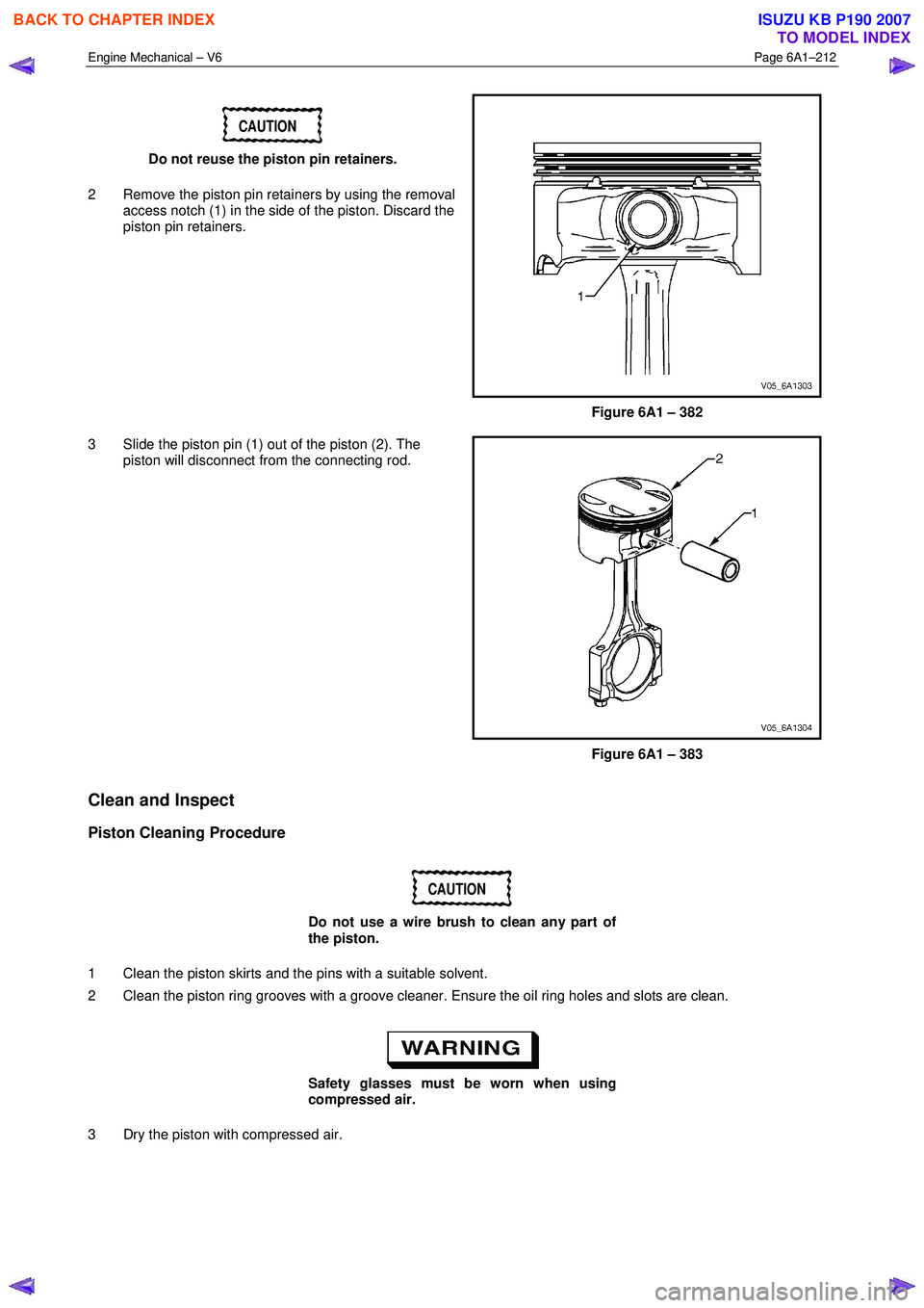 ISUZU KB P190 2007 Workshop Repair Manual Engine Mechanical – V6 Page 6A1–212
CAUTION
Do not reuse the piston pin retainers.
2 Remove the piston pin retainers by using the removal access notch (1) in the side of the piston. Discard ISUZU KB P190 2007 Workshop Repair Manual Engine Mechanical – V6 Page 6A1–212
CAUTION
Do not reuse the piston pin retainers.
2 Remove the piston pin retainers by using the removal access notch (1) in the side of the piston. Discard