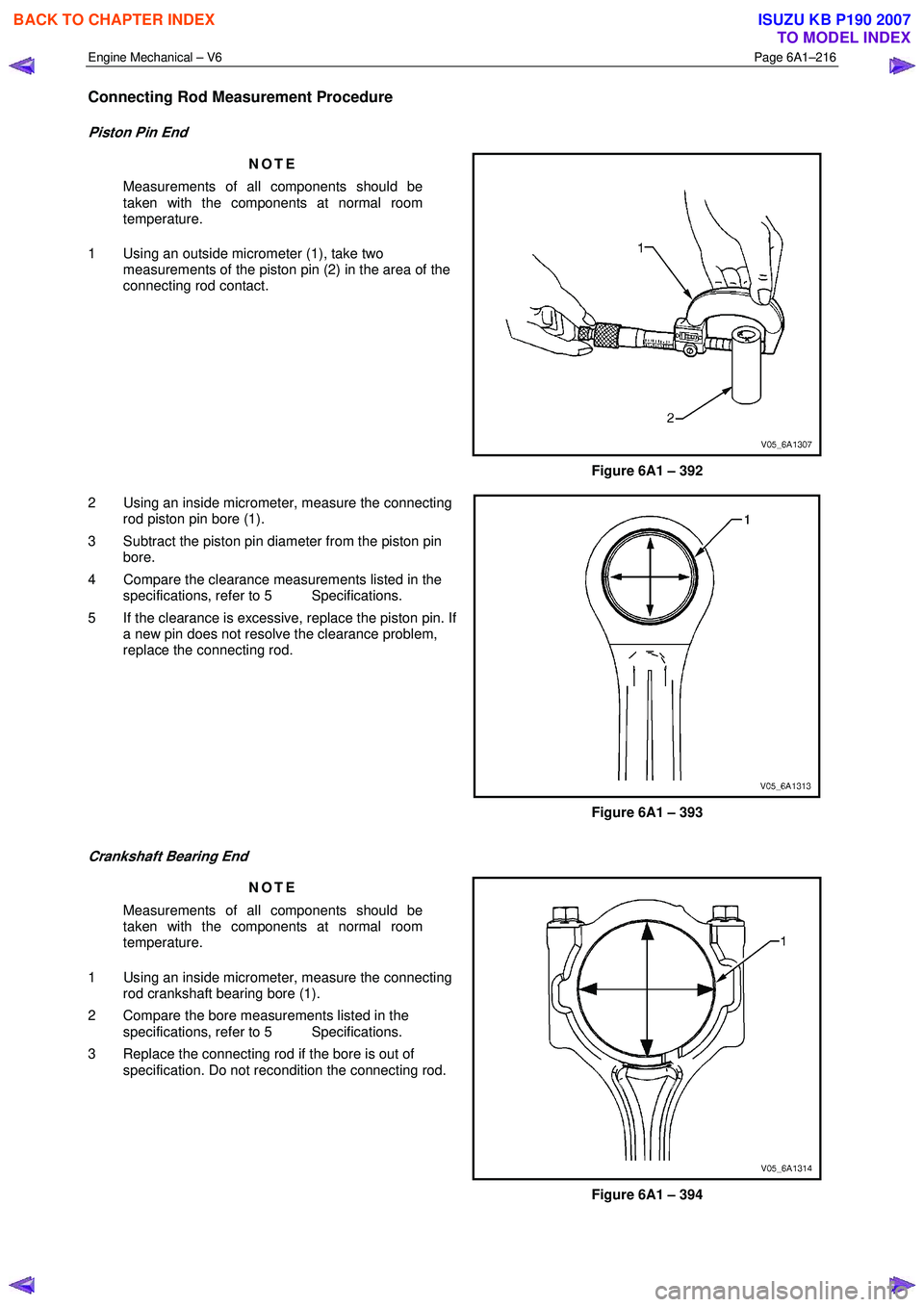 ISUZU KB P190 2007  Workshop Repair Manual Engine Mechanical – V6 Page 6A1–216 
 
Connecting Rod Measurement Procedure 
Piston Pin End 
NOTE 
Measurements of all components should be  
taken with the components at normal room  
temperature