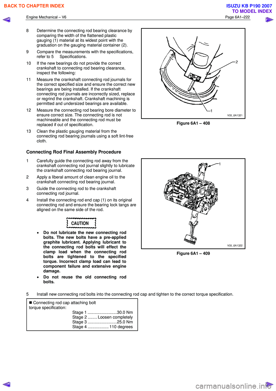 ISUZU KB P190 2007 Workshop Repair Manual Engine Mechanical – V6 Page 6A1–222
8 Determine the connecting rod bearing clearance by
comparing the width of the flattened plastic
gauging (1) material at its widest point with the
grad ISUZU KB P190 2007 Workshop Repair Manual Engine Mechanical – V6 Page 6A1–222
8 Determine the connecting rod bearing clearance by
comparing the width of the flattened plastic
gauging (1) material at its widest point with the
grad