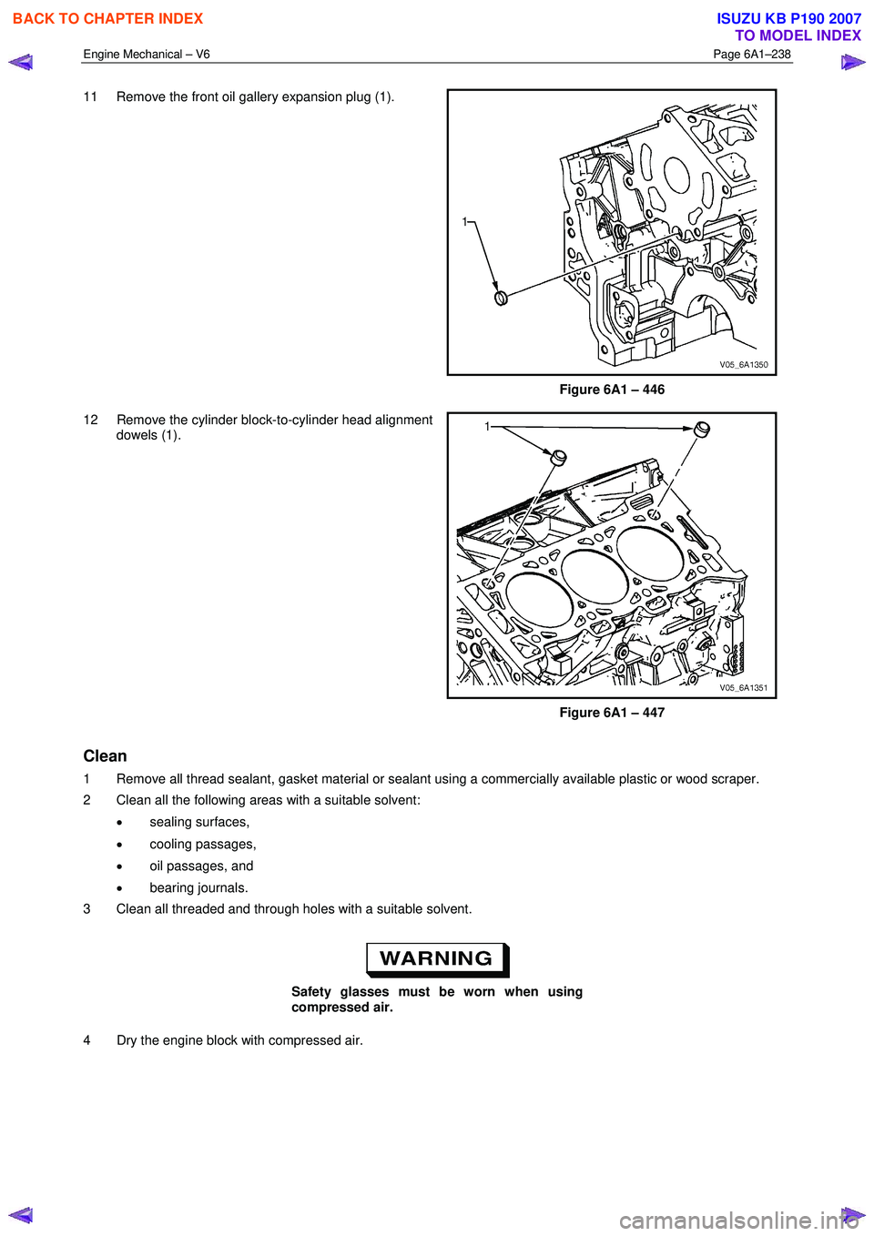 ISUZU KB P190 2007 Workshop Repair Manual Engine Mechanical – V6 Page 6A1–238
11 Remove the front oil gallery expansion plug (1).
Figure 6A1 – 446
12 Remove the cylinder block-to-cylinder head alignment dowels (1).
Figure ISUZU KB P190 2007 Workshop Repair Manual Engine Mechanical – V6 Page 6A1–238
11 Remove the front oil gallery expansion plug (1).
Figure 6A1 – 446
12 Remove the cylinder block-to-cylinder head alignment dowels (1).
Figure