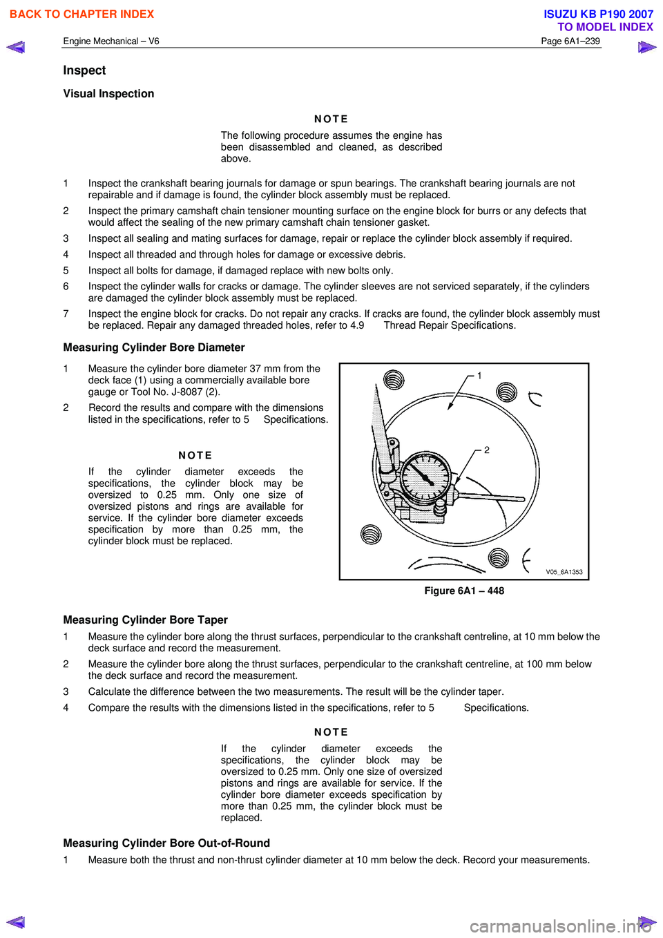 ISUZU KB P190 2007  Workshop Repair Manual Engine Mechanical – V6 Page 6A1–239 
 
Inspect 
Visual Inspection 
NOTE 
The following procedure assumes the engine has  
been disassembled and cleaned, as described  
above. 
1  Inspect the crank