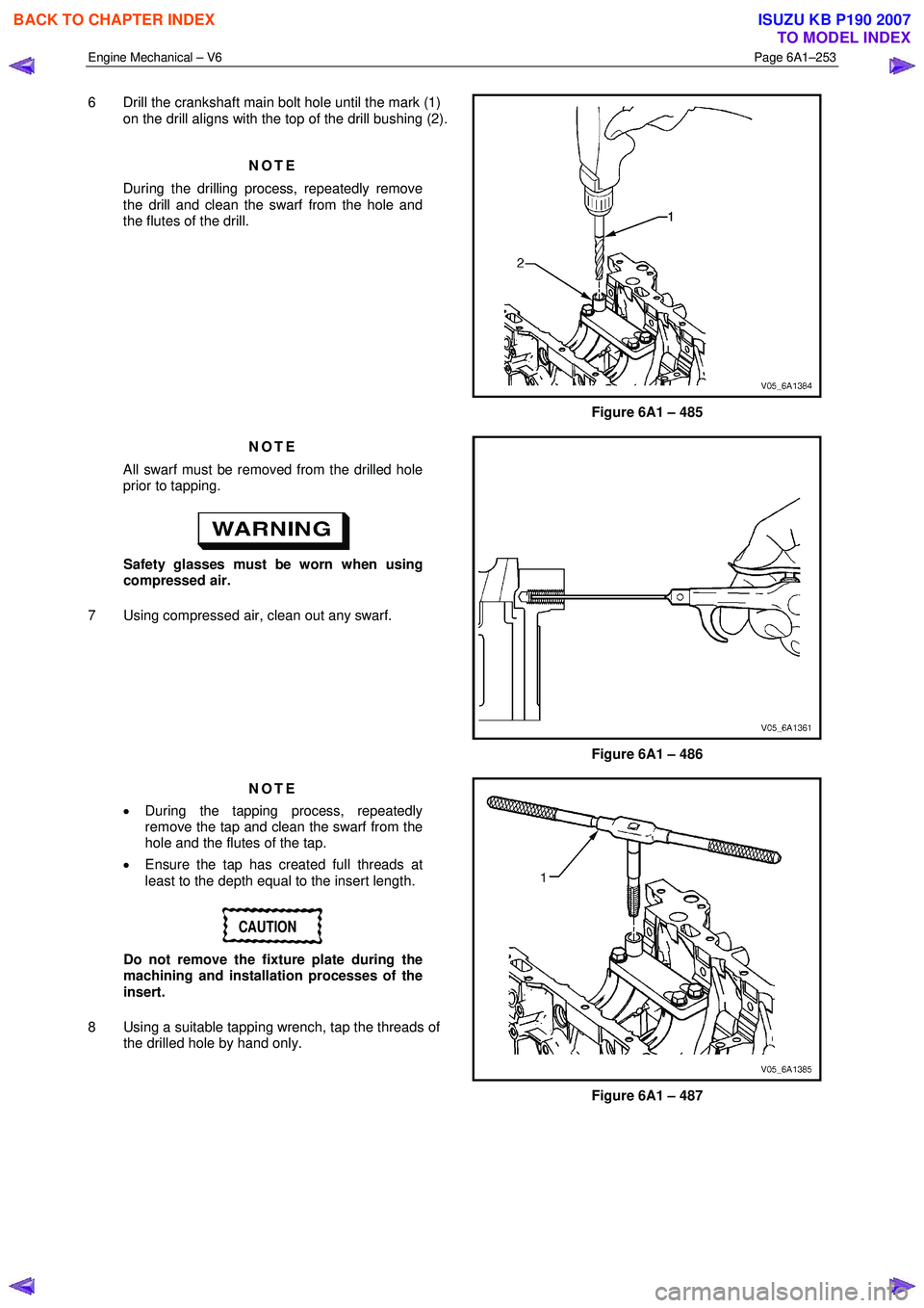 ISUZU KB P190 2007 Workshop Repair Manual Engine Mechanical – V6 Page 6A1–253
6 Drill the crankshaft main bolt hole until the mark (1)
on the drill aligns with the top of the drill bushing (2).
NOTE
During the drilling process, re ISUZU KB P190 2007 Workshop Repair Manual Engine Mechanical – V6 Page 6A1–253
6 Drill the crankshaft main bolt hole until the mark (1)
on the drill aligns with the top of the drill bushing (2).
NOTE
During the drilling process, re