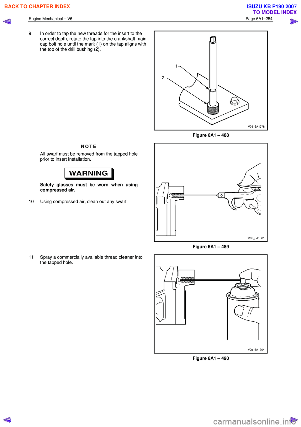ISUZU KB P190 2007 Workshop Repair Manual Engine Mechanical – V6 Page 6A1–254
9 In order to tap the new threads for the insert to the
correct depth, rotate the tap into the crankshaft main
cap bolt hole until the mark (1) on the ta ISUZU KB P190 2007 Workshop Repair Manual Engine Mechanical – V6 Page 6A1–254
9 In order to tap the new threads for the insert to the
correct depth, rotate the tap into the crankshaft main
cap bolt hole until the mark (1) on the ta