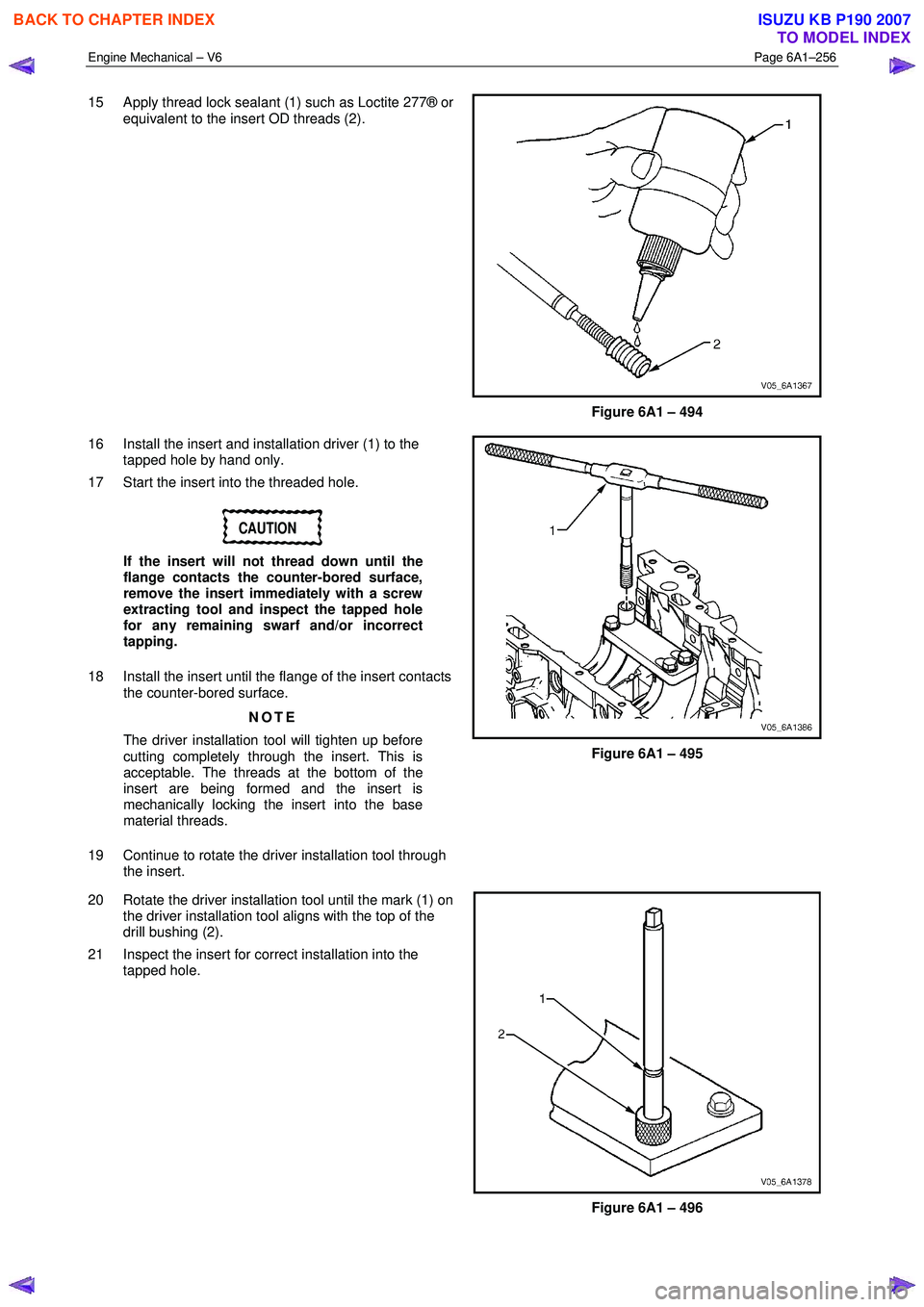 ISUZU KB P190 2007 Workshop Repair Manual Engine Mechanical – V6 Page 6A1–256
15 Apply thread lock sealant (1) such as Loctite 277® or
equivalent to the insert OD threads (2).
Figure 6A1 – 494
16 Install the insert and installa ISUZU KB P190 2007 Workshop Repair Manual Engine Mechanical – V6 Page 6A1–256
15 Apply thread lock sealant (1) such as Loctite 277® or
equivalent to the insert OD threads (2).
Figure 6A1 – 494
16 Install the insert and installa