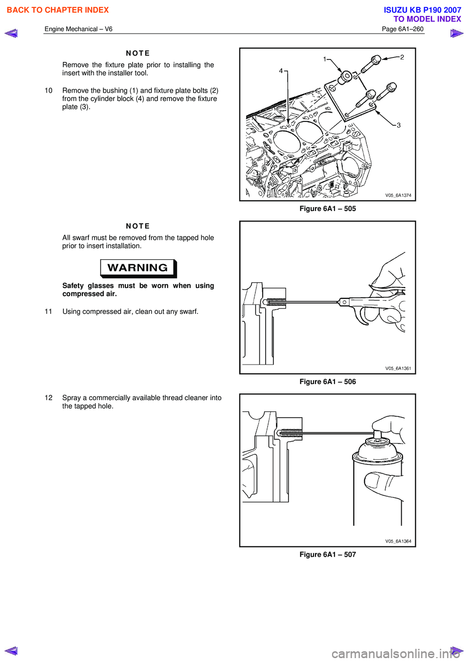 ISUZU KB P190 2007 Workshop Repair Manual Engine Mechanical – V6 Page 6A1–260
NOTE
Remove the fixture plate prior to installing the
insert with the installer tool.
10 Remove the bushing (1) and fixture plate bolts (2) from the cy ISUZU KB P190 2007 Workshop Repair Manual Engine Mechanical – V6 Page 6A1–260
NOTE
Remove the fixture plate prior to installing the
insert with the installer tool.
10 Remove the bushing (1) and fixture plate bolts (2) from the cy