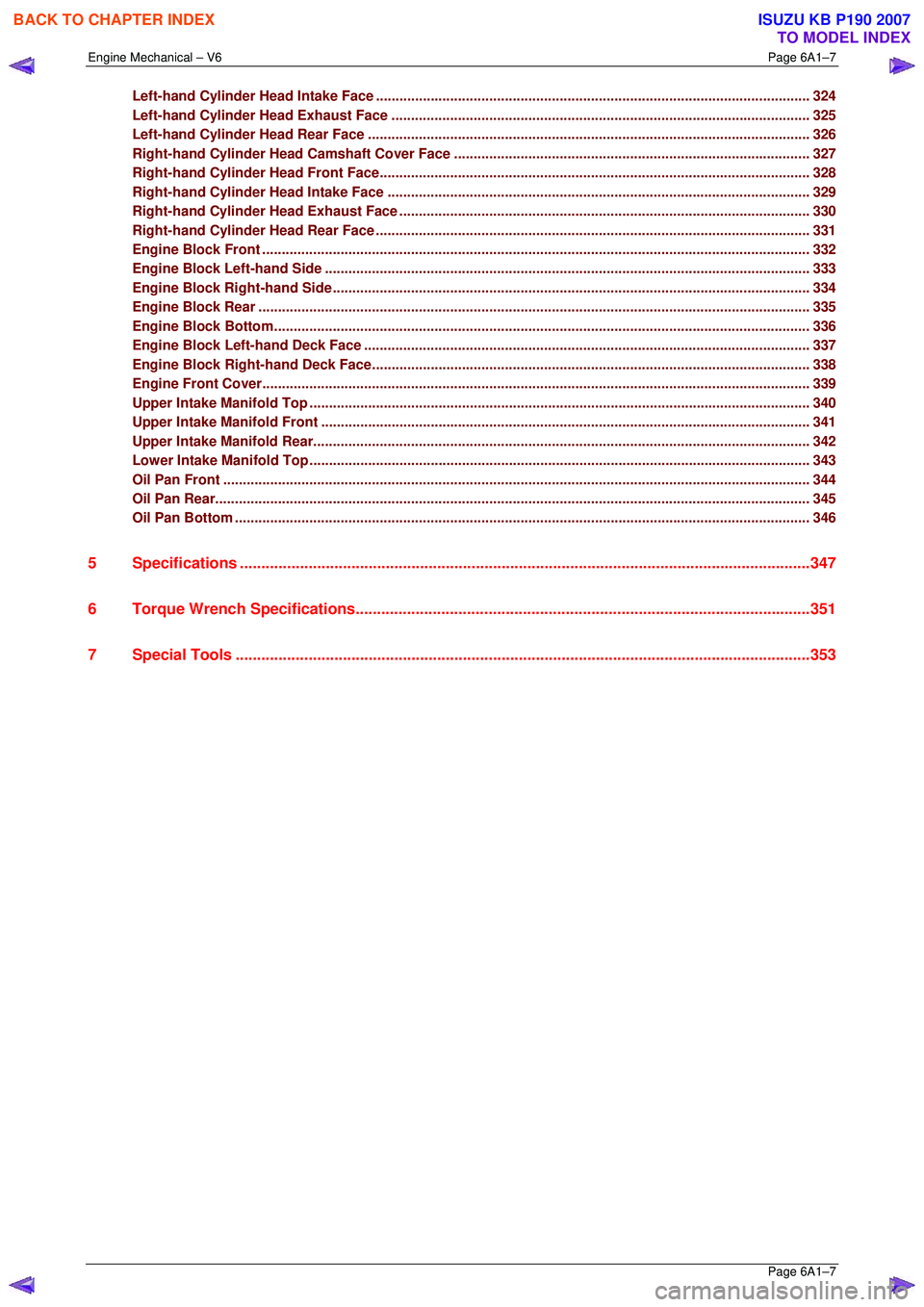 ISUZU KB P190 2007 Workshop Repair Manual Engine Mechanical – V6 Page 6A1–7
Page 6A1–7
Left-hand Cylinder Head Intake Face ............................................................................................ ................. ISUZU KB P190 2007 Workshop Repair Manual Engine Mechanical – V6 Page 6A1–7
Page 6A1–7
Left-hand Cylinder Head Intake Face ............................................................................................ .................