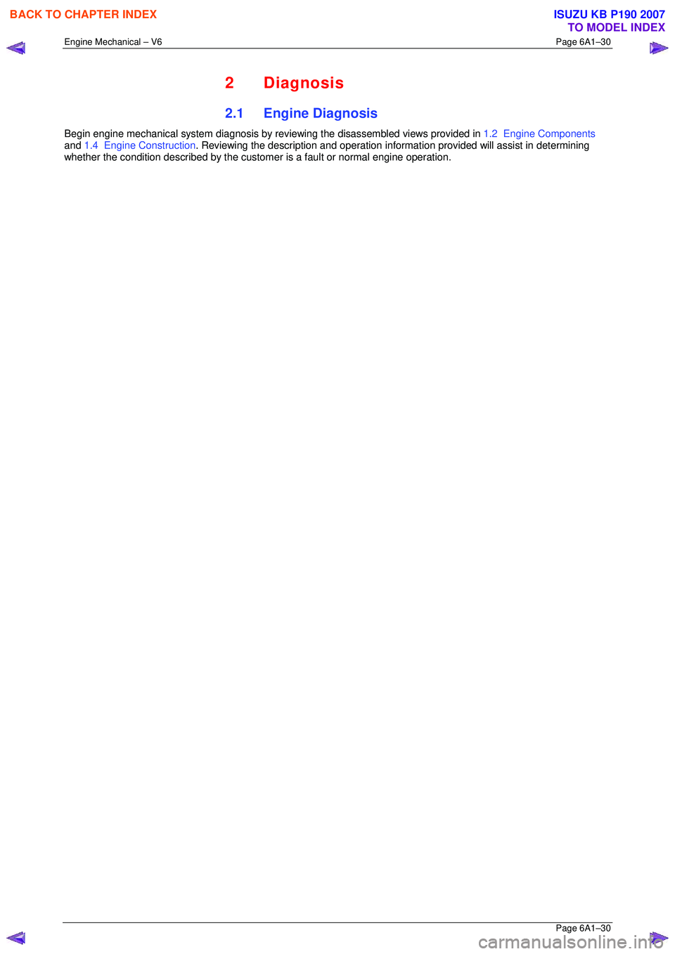 ISUZU KB P190 2007 Workshop Repair Manual Engine Mechanical – V6 Page 6A1–30
Page 6A1–30
2 Diagnosis
2.1 Engine Diagnosis
Begin engine mechanical system diagnosis by reviewing the disassembled views provided in 1.2 Engine Compon ISUZU KB P190 2007 Workshop Repair Manual Engine Mechanical – V6 Page 6A1–30
Page 6A1–30
2 Diagnosis
2.1 Engine Diagnosis
Begin engine mechanical system diagnosis by reviewing the disassembled views provided in 1.2 Engine Compon
