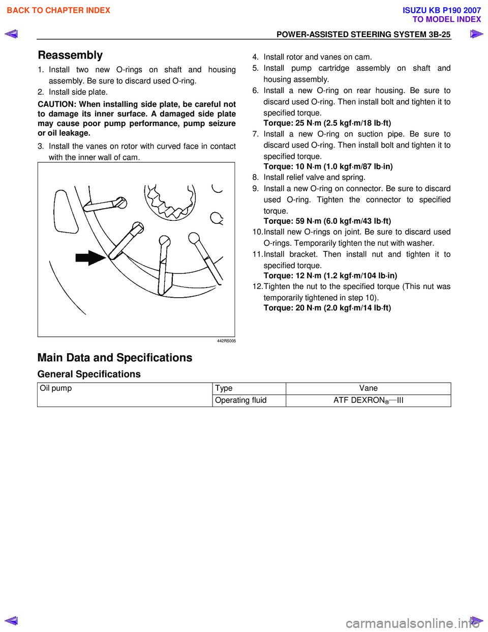 ISUZU KB P190 2007  Workshop Repair Manual POWER-ASSISTED STEERING SYSTEM 3B-25 
Reassembly 
1. Install two new O-rings on shaft and housing
assembly. Be sure to discard used O-ring. 
2.  Install side plate.  
CAUTION: When installing side pla