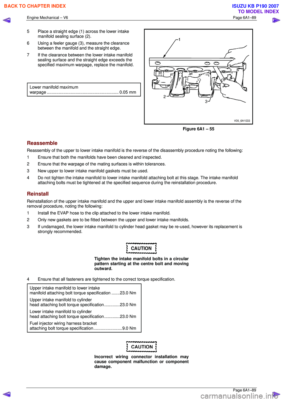 ISUZU KB P190 2007 Workshop Repair Manual Engine Mechanical – V6 Page 6A1–89
Page 6A1–89
5 Place a straight edge (1) across the lower intake
manifold sealing surface (2).
6 Using a feeler gauge (3), measure the clearance
betwee ISUZU KB P190 2007 Workshop Repair Manual Engine Mechanical – V6 Page 6A1–89
Page 6A1–89
5 Place a straight edge (1) across the lower intake
manifold sealing surface (2).
6 Using a feeler gauge (3), measure the clearance
betwee